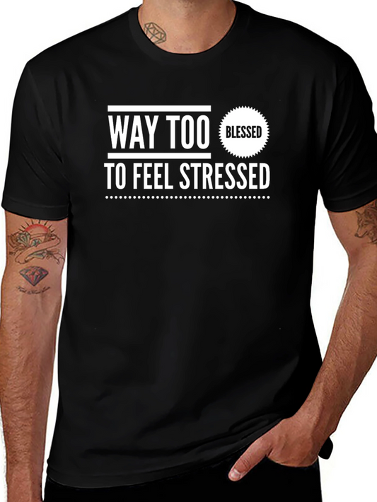 Blessed T-Shirt - Way Too Blessed To Be Stressed