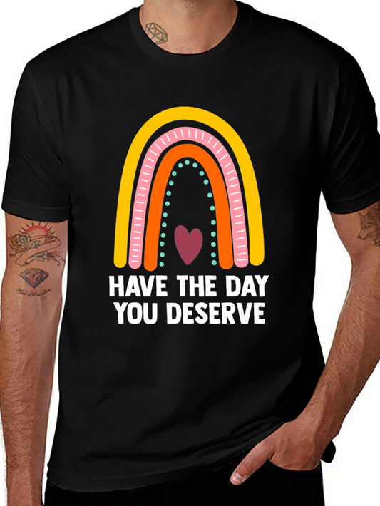 Have The Day You Deserve Rainbow Graphic Tee