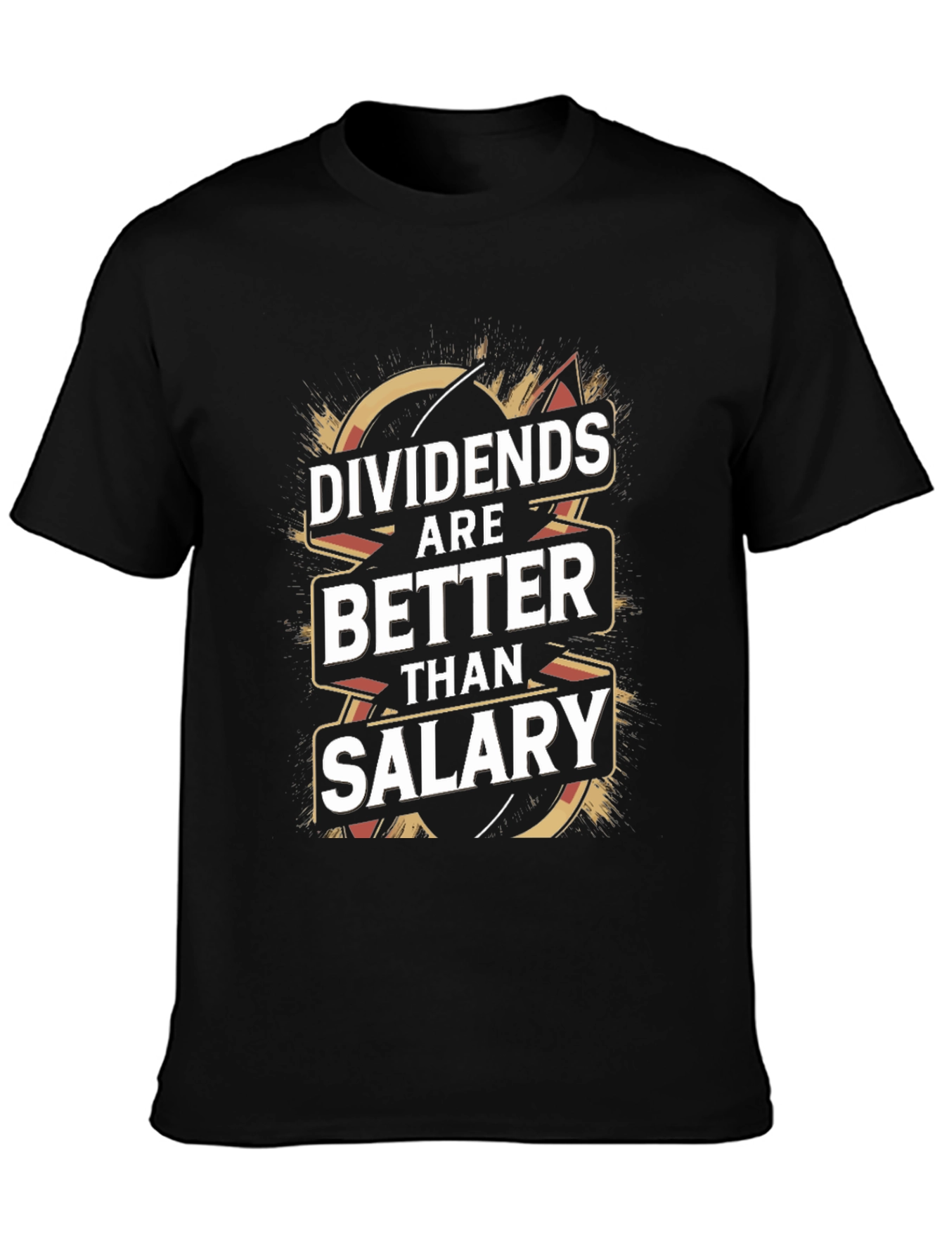 Dividends Are Better Than Salary T-Shirt