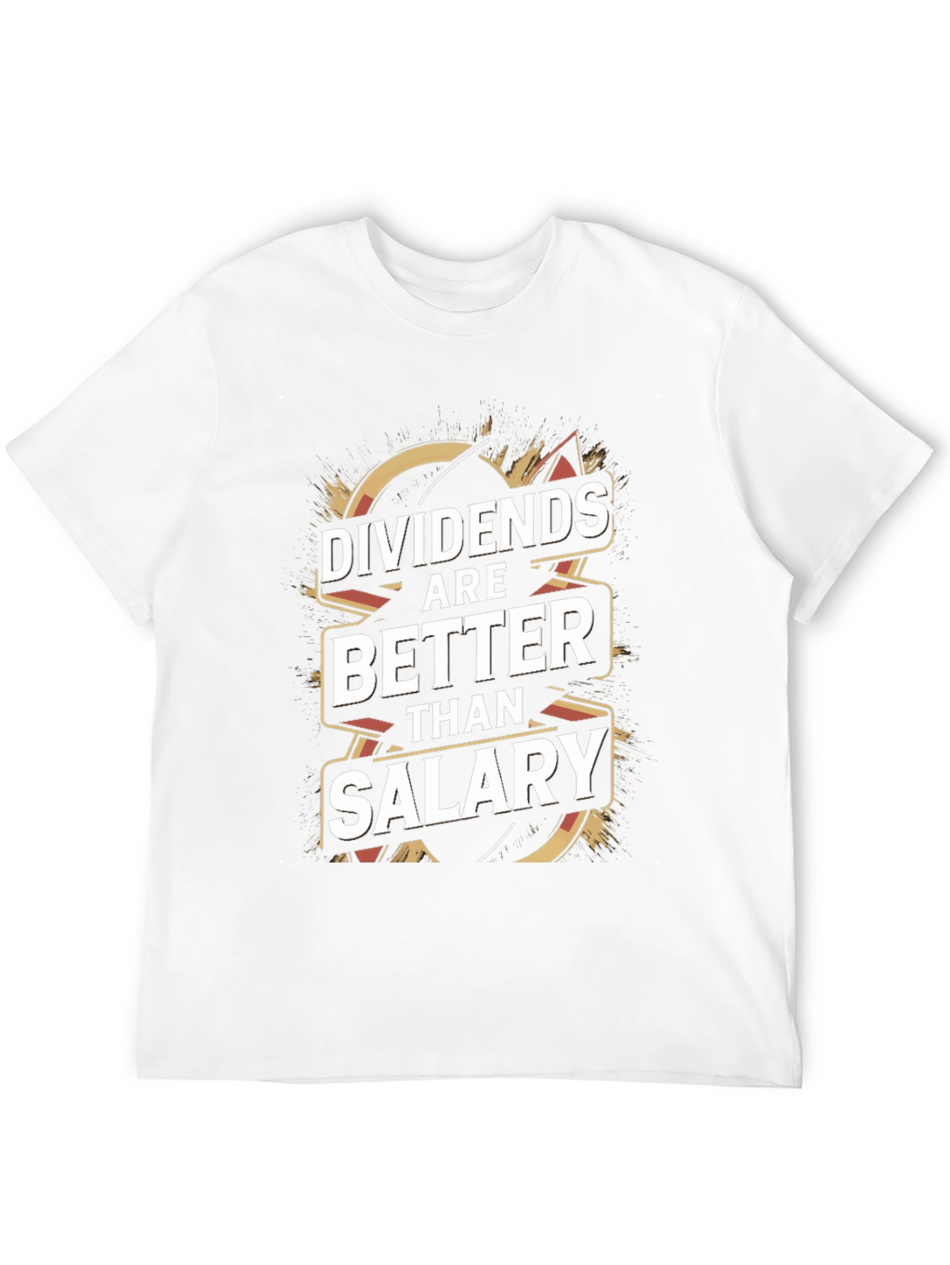 Dividends Are Better Than Salary T-Shirt
