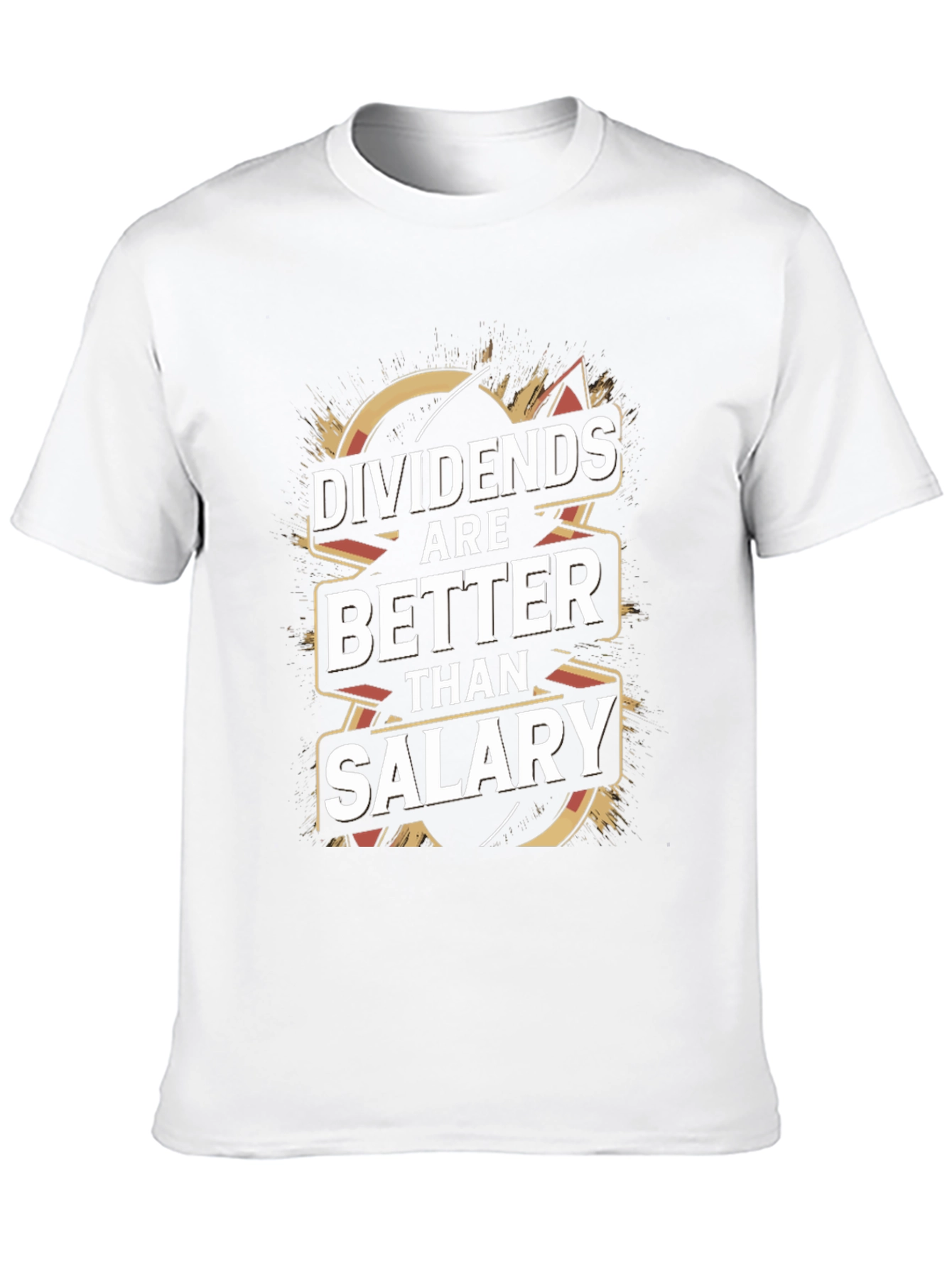 Dividends Are Better Than Salary T-Shirt
