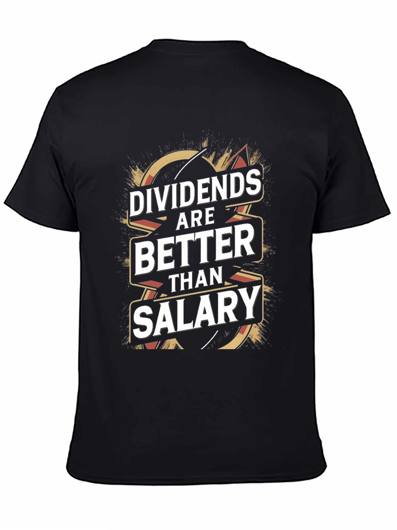 Dividends Are Better Than Salary T-Shirt