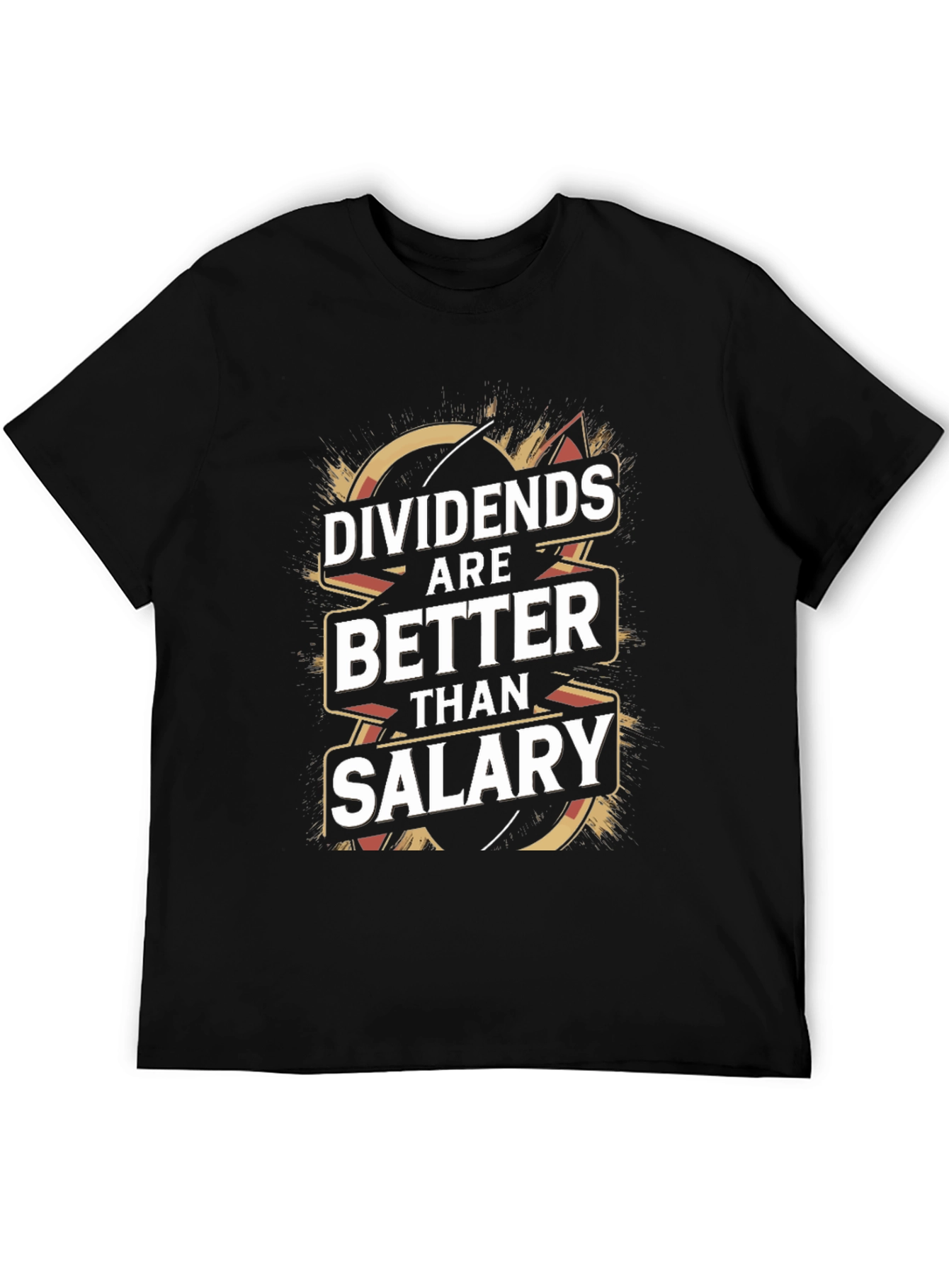 Dividends Are Better Than Salary T-Shirt