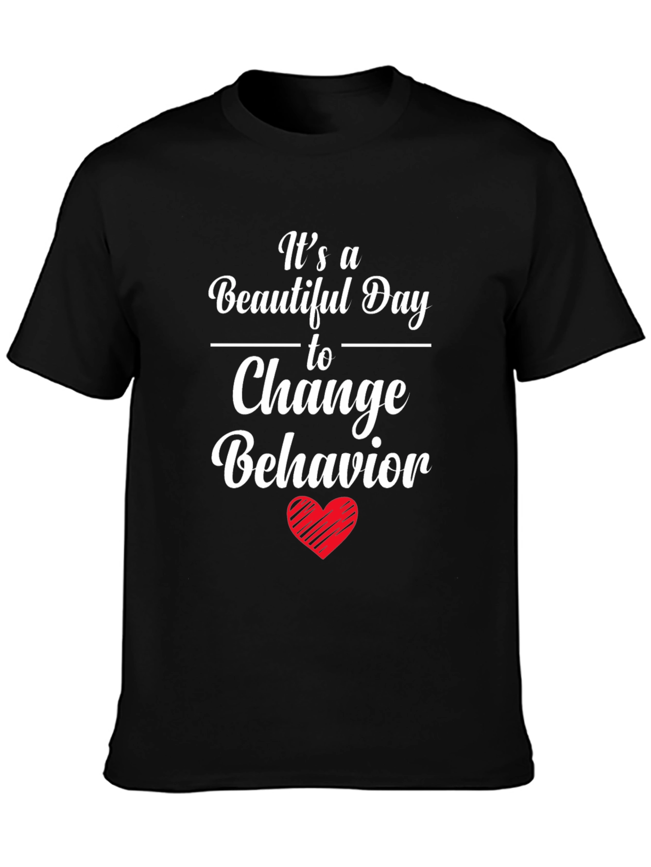 Change Behavior T-Shirt - Beautiful Day