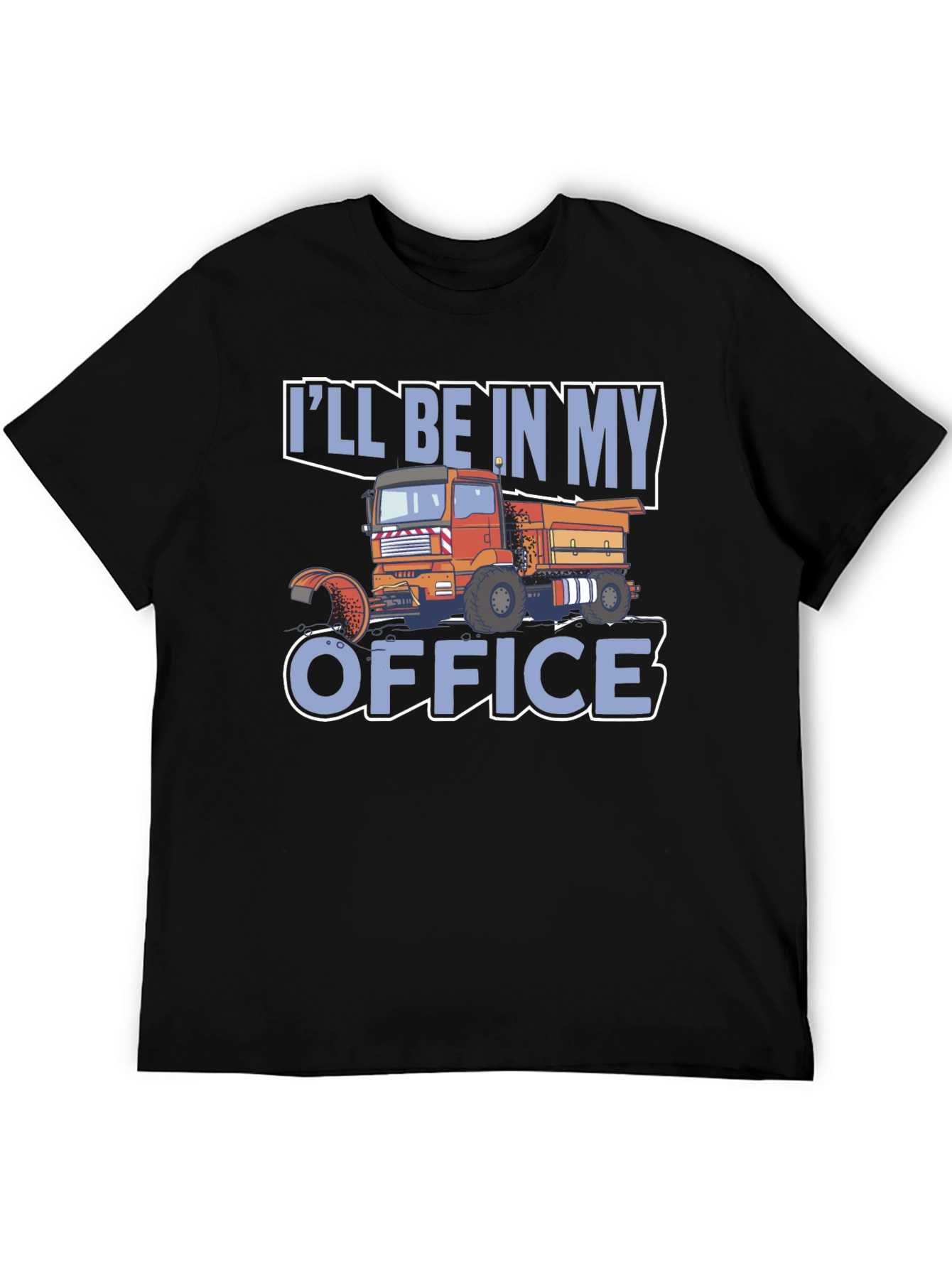 Truck Driver T-Shirt: Ill Be In My Office