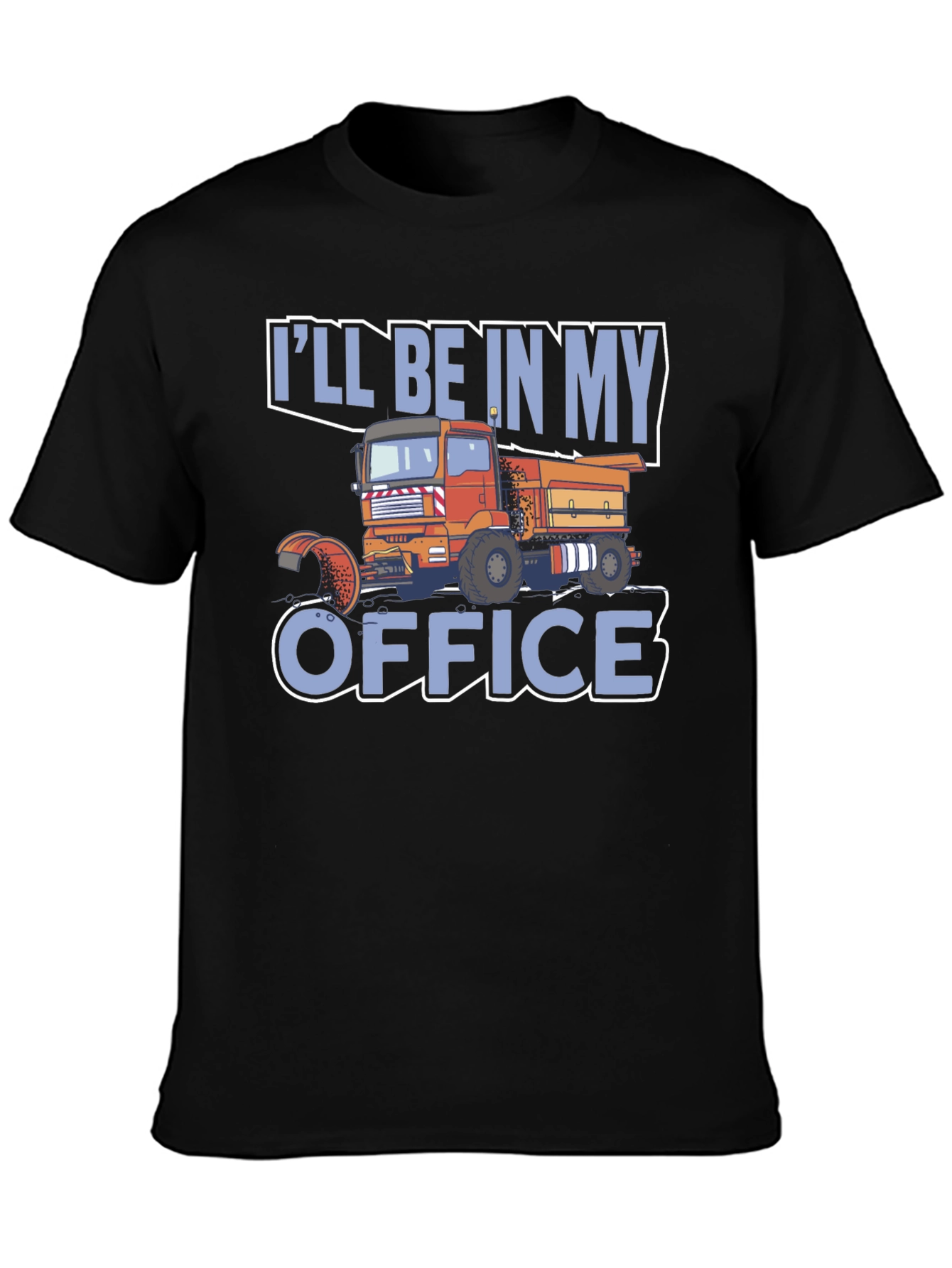 Truck Driver T-Shirt: Ill Be In My Office