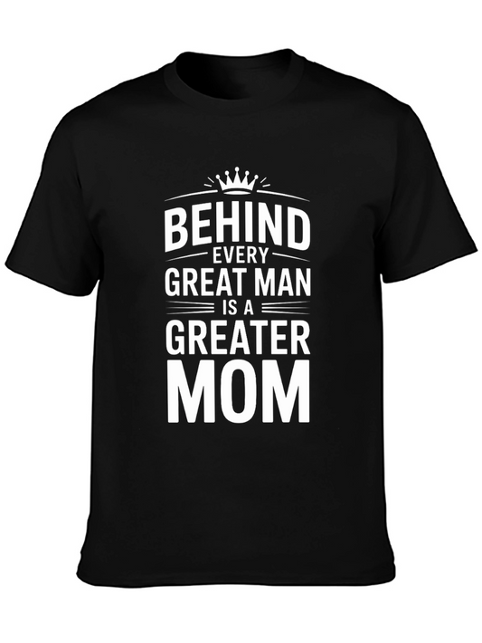 Behind Every Great Man is a Greater Mom T-Shirt