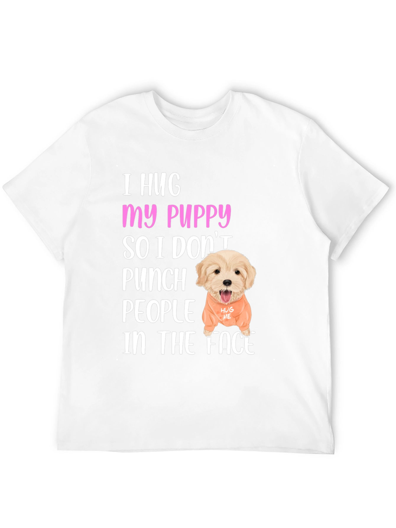 I Hug My Puppy T-Shirt
