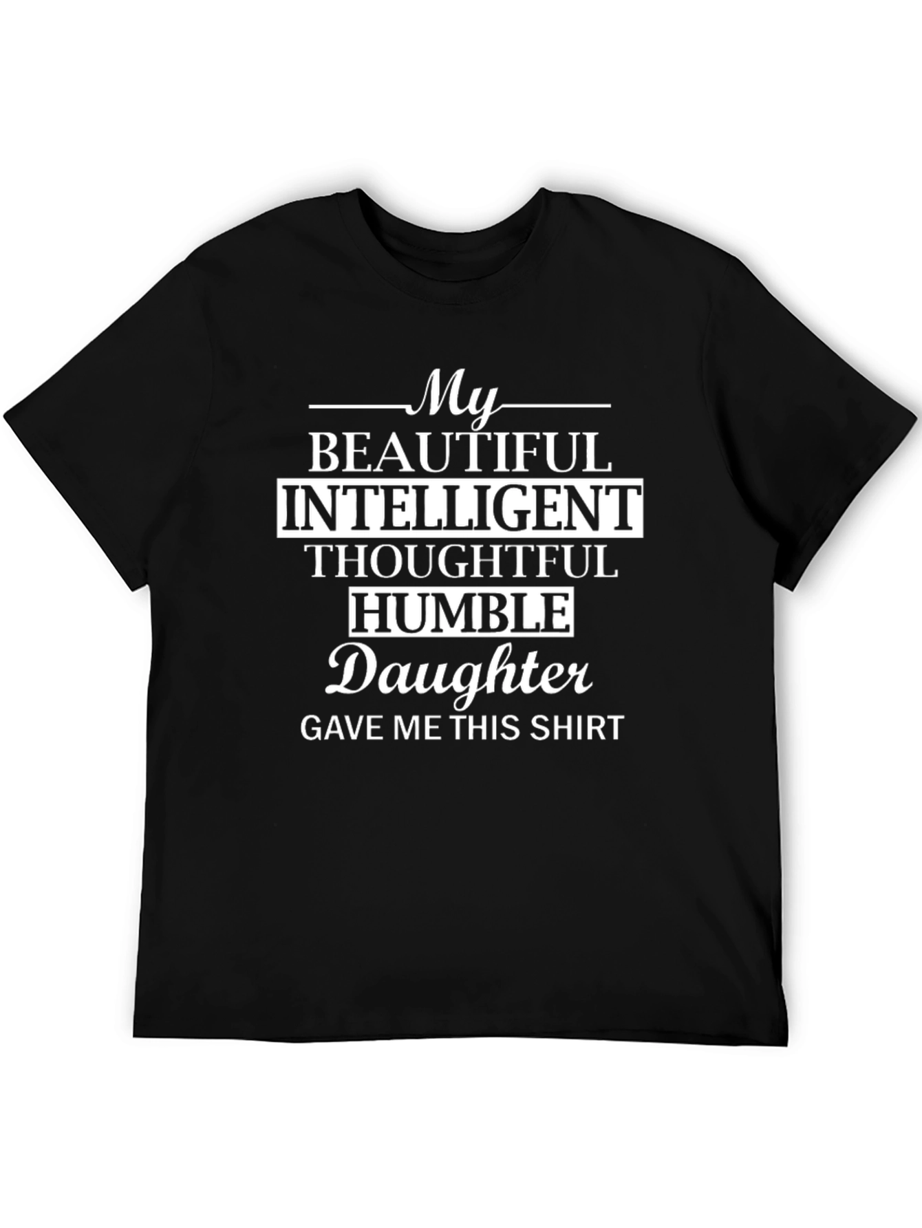 My Daughter Gave Me This T-Shirt