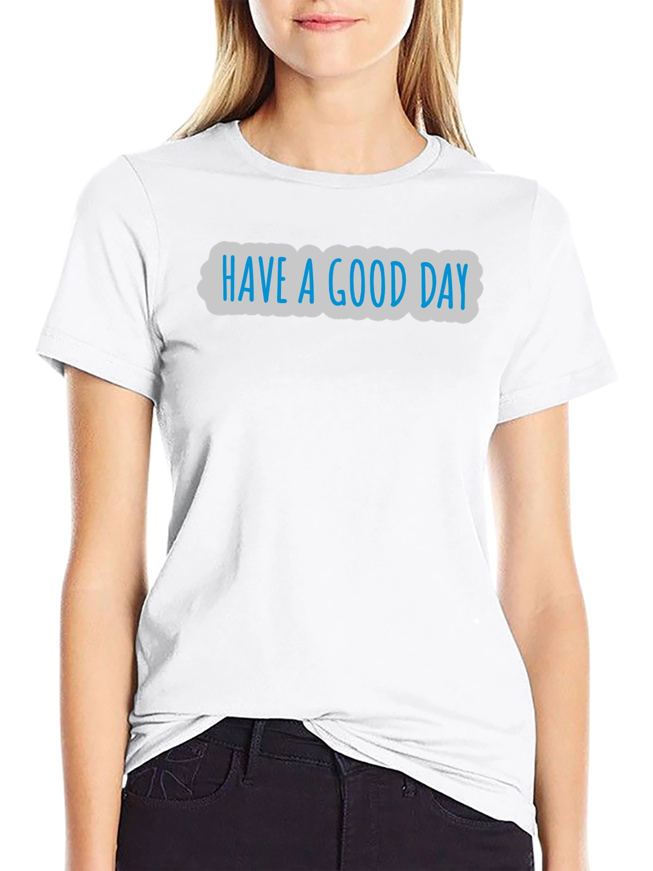 Have A Good Day Graphic T-Shirt