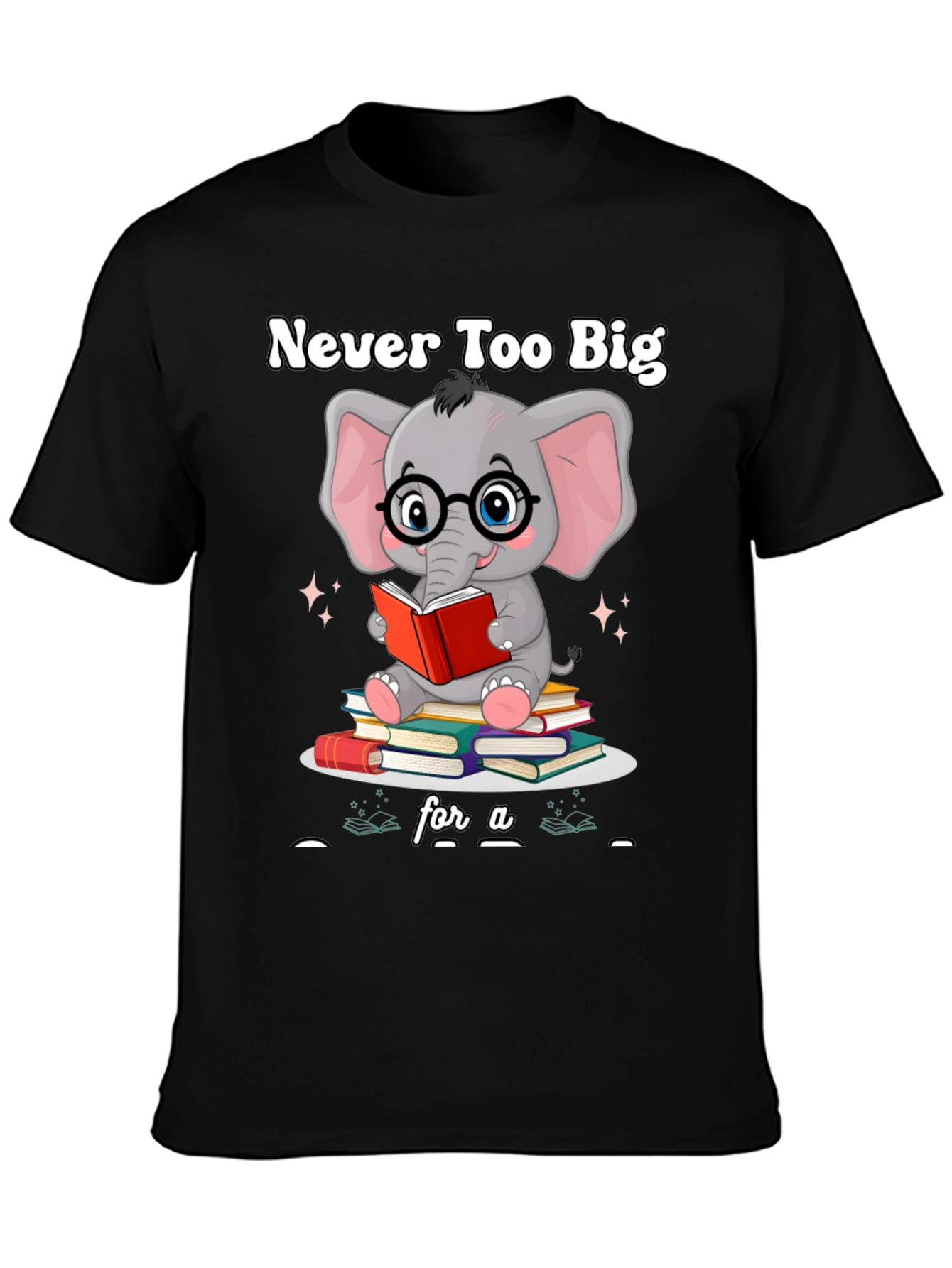Never Too Big For A Book T-Shirt