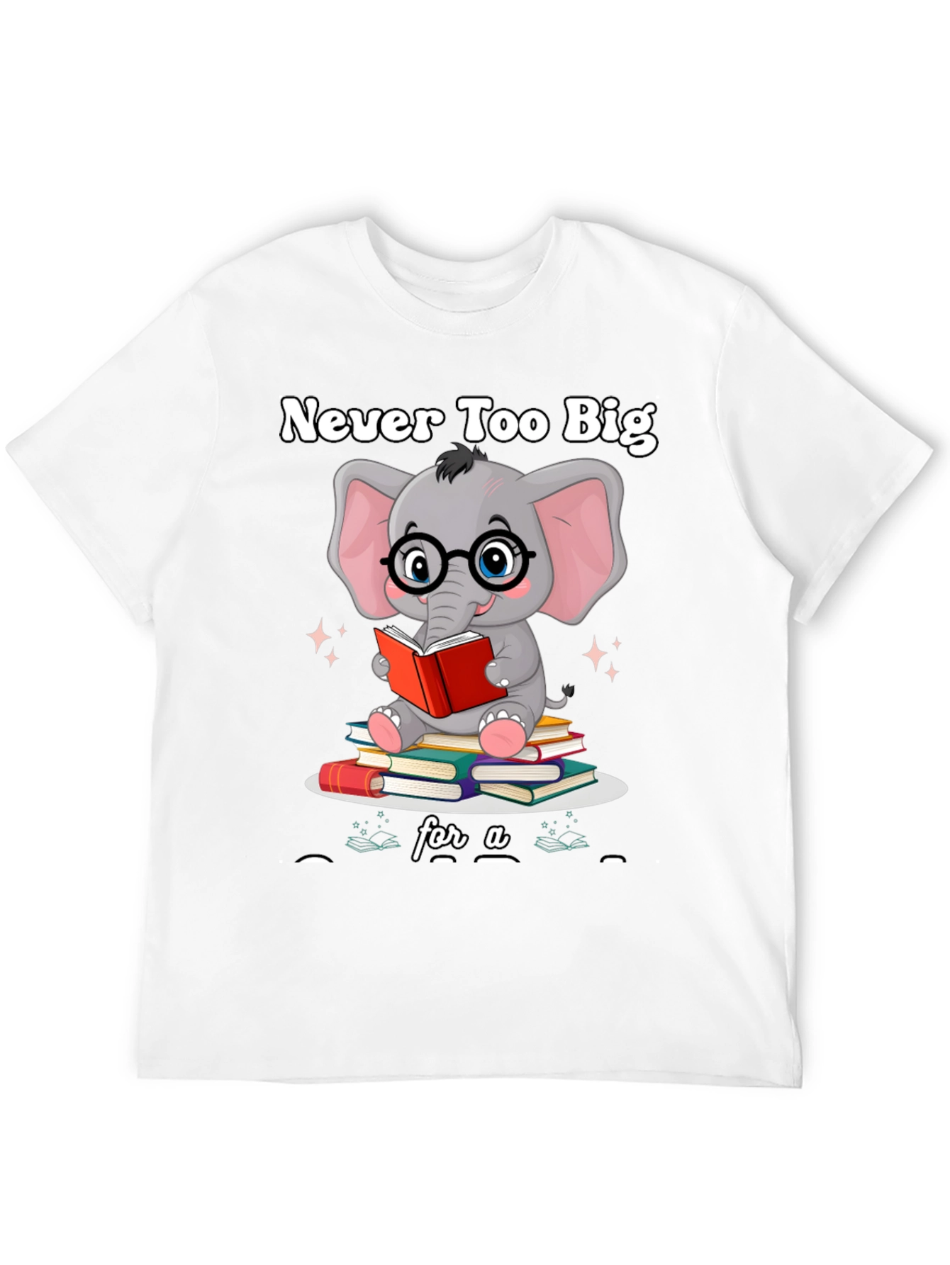 Never Too Big For A Book T-Shirt