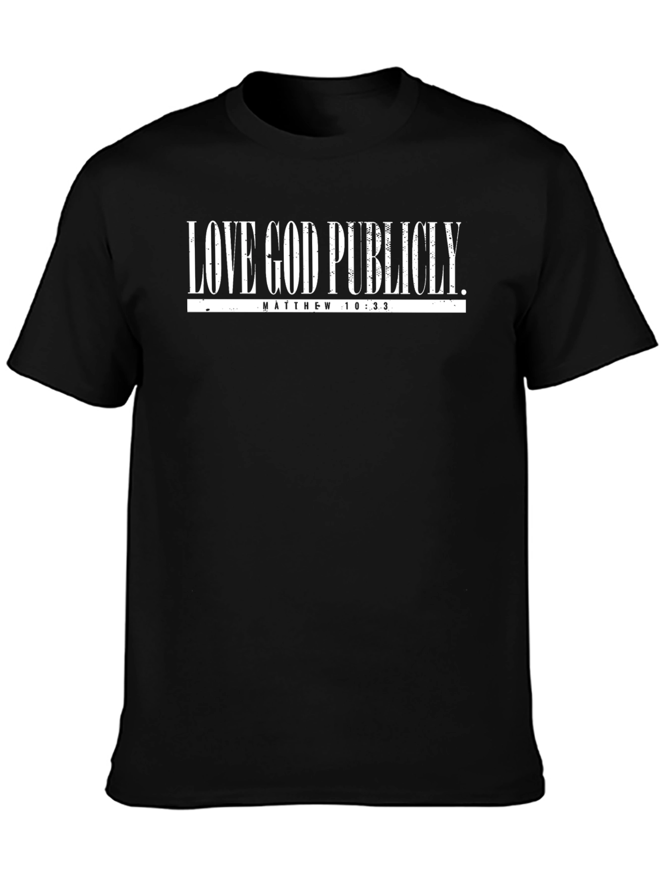 Love God Publicly T-Shirt - Matthew 10:33 Graphic Tee