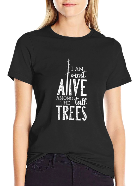 I AM Most Alive Among The Tall Trees T-Shirt