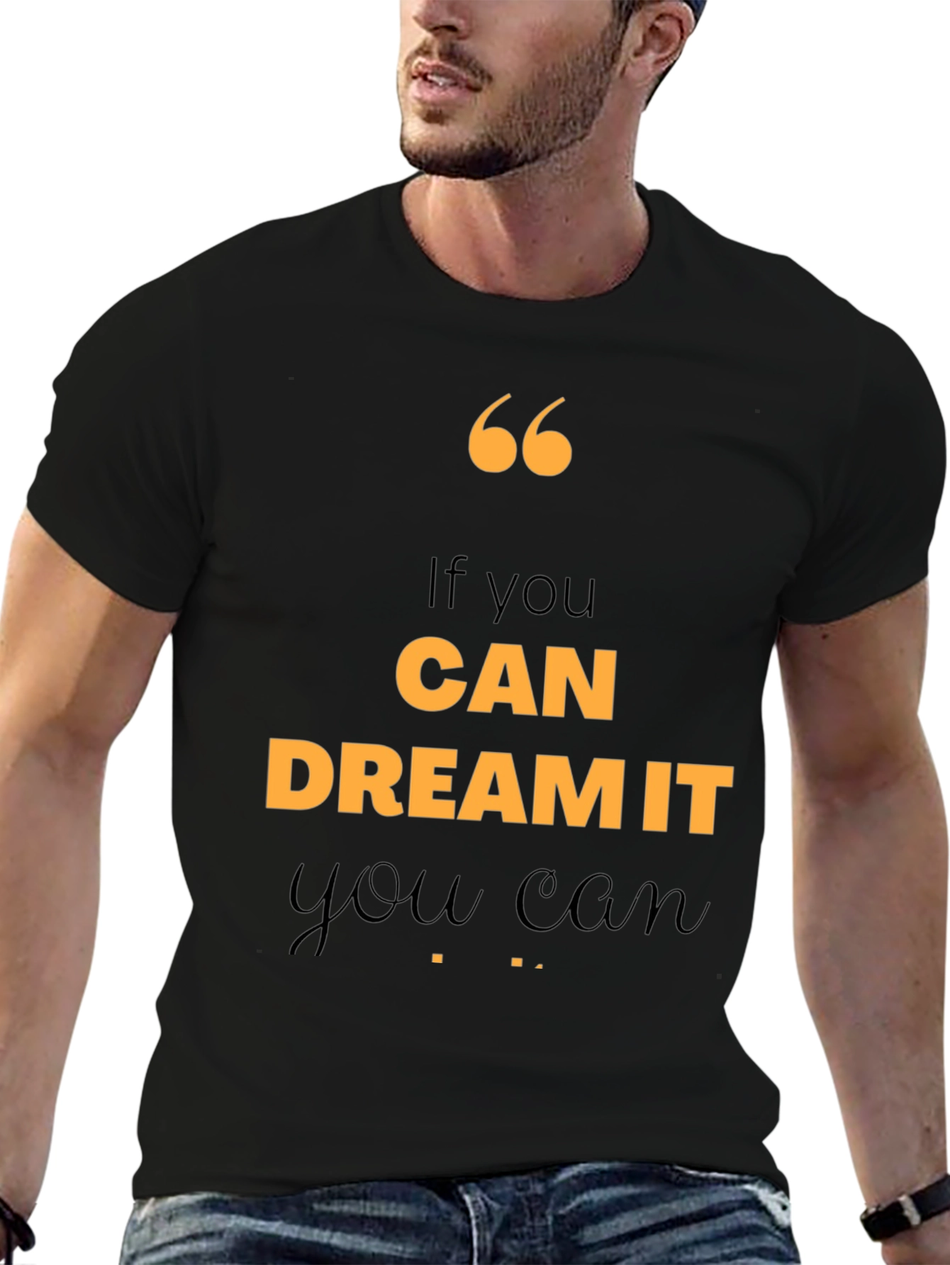 Motivational Quote T-Shirt - If You Can Dream It
