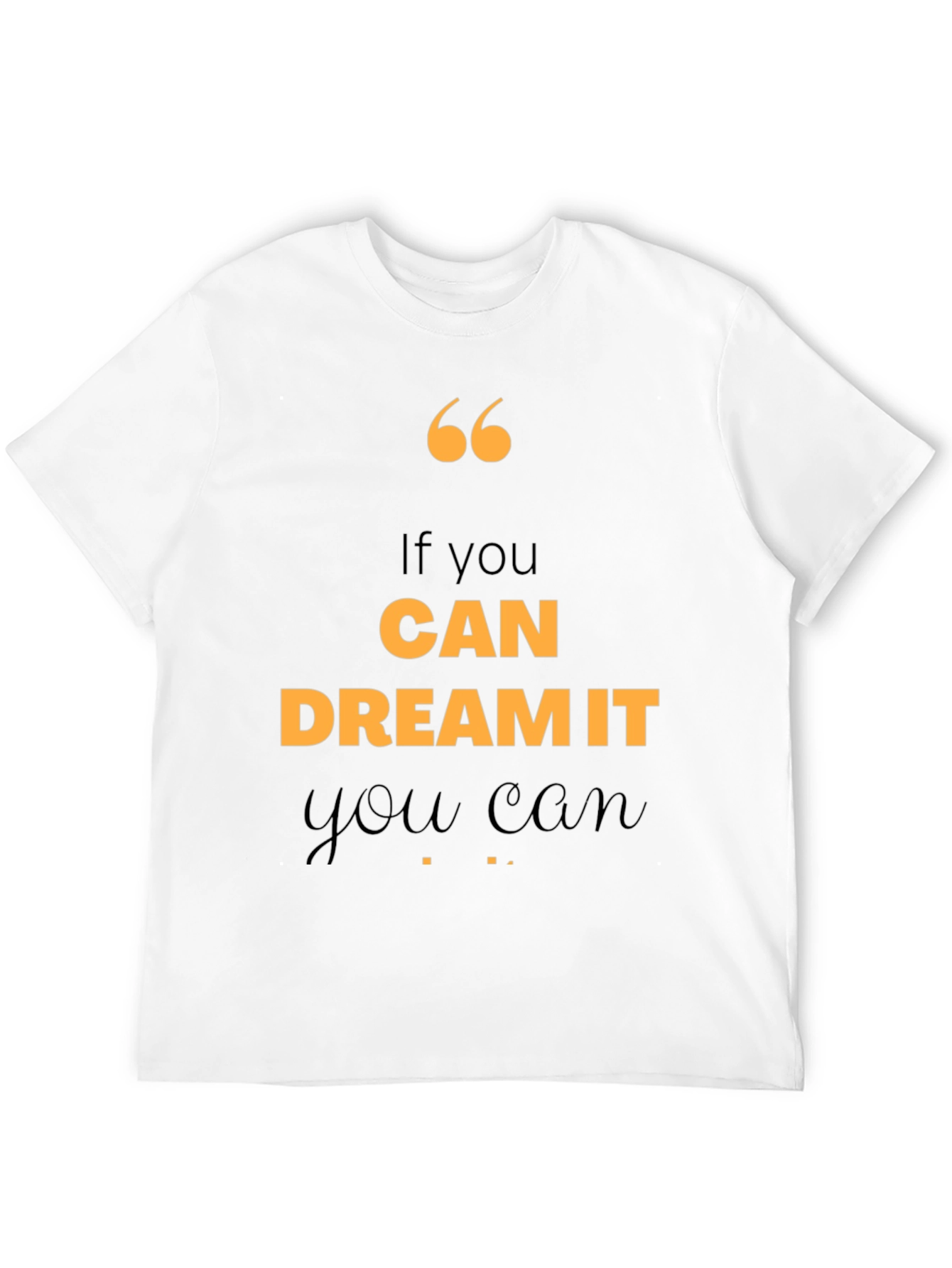 Motivational Quote T-Shirt - If You Can Dream It