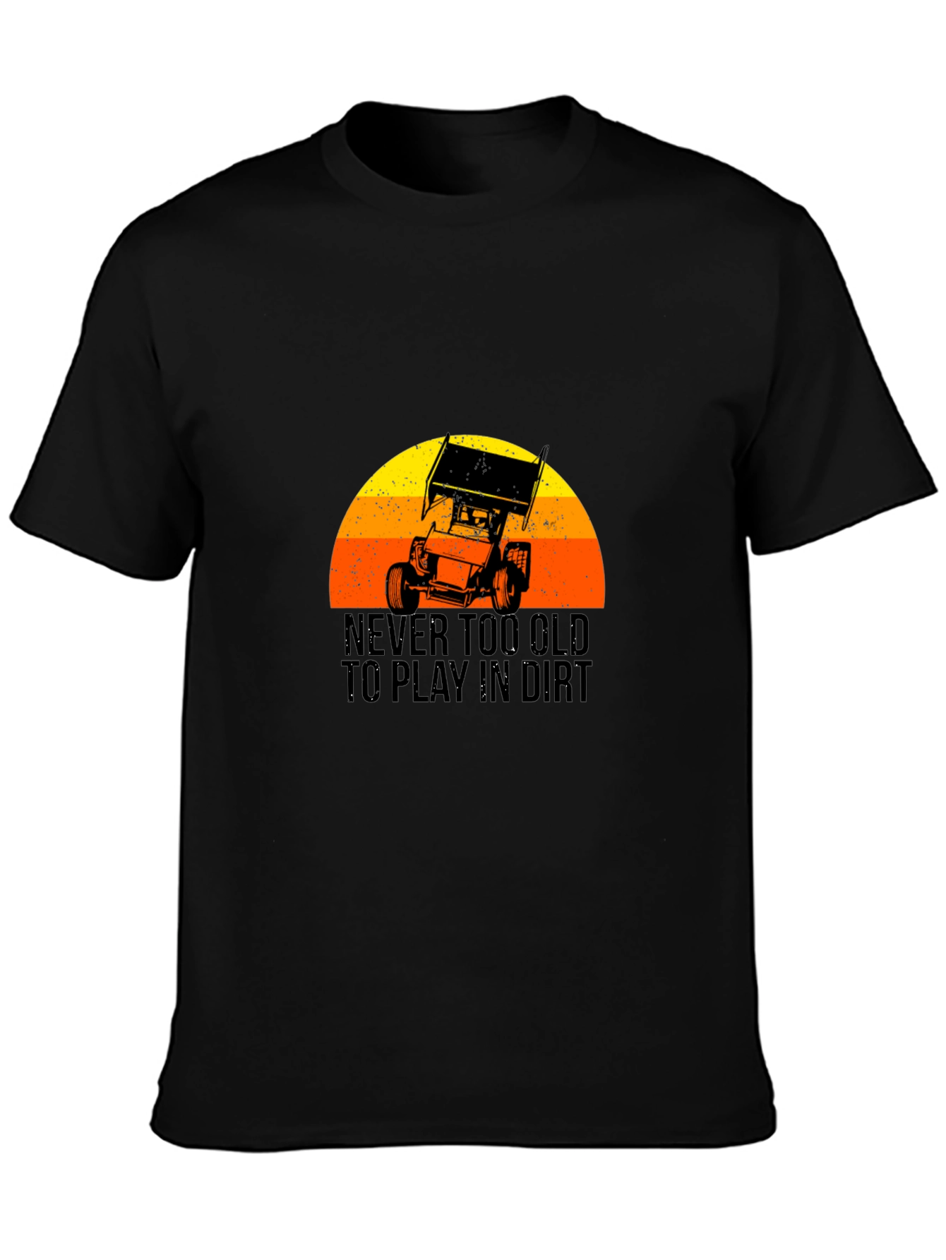 Never Too Old to Play in Dirt Black T-Shirt