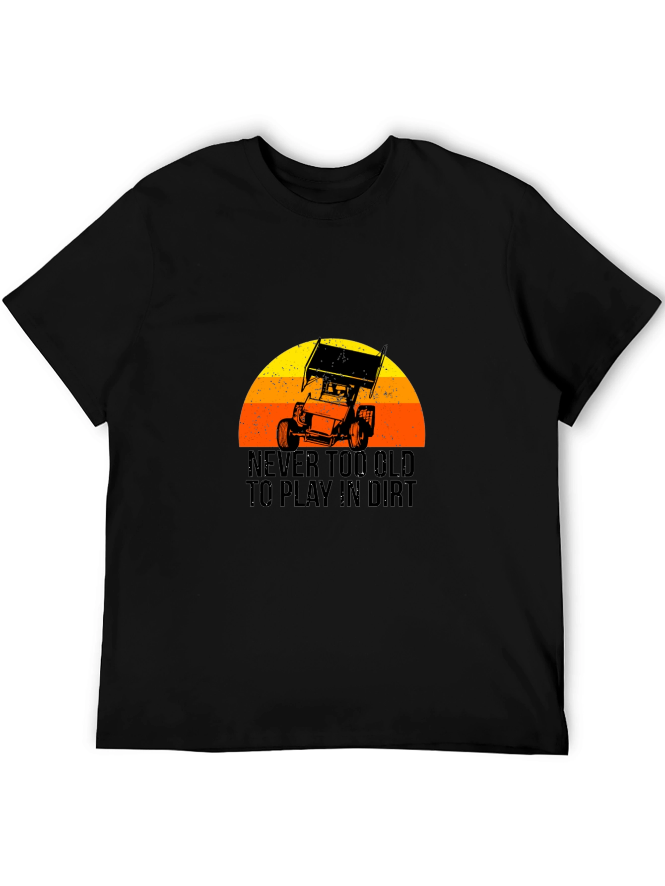 Never Too Old to Play in Dirt Black T-Shirt
