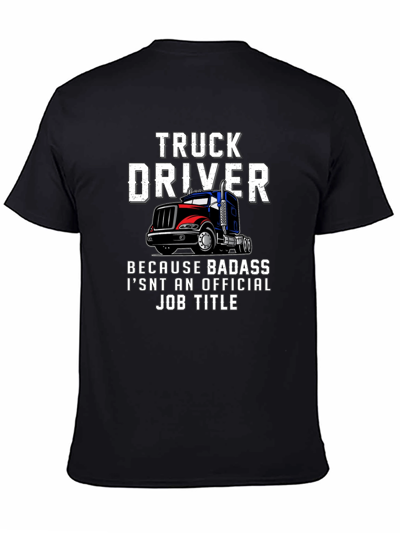 Truck Driver T-Shirt - Because Badass Isnt Official