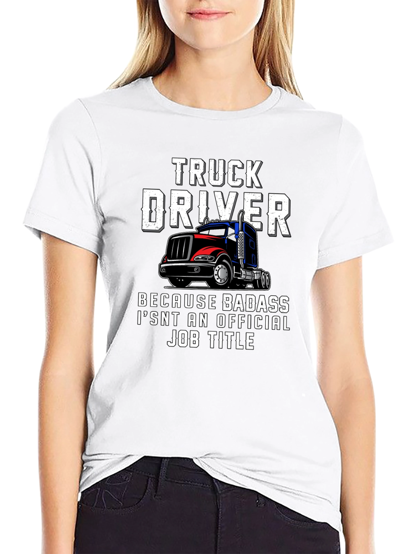 Truck Driver T-Shirt - Because Badass Isnt Official