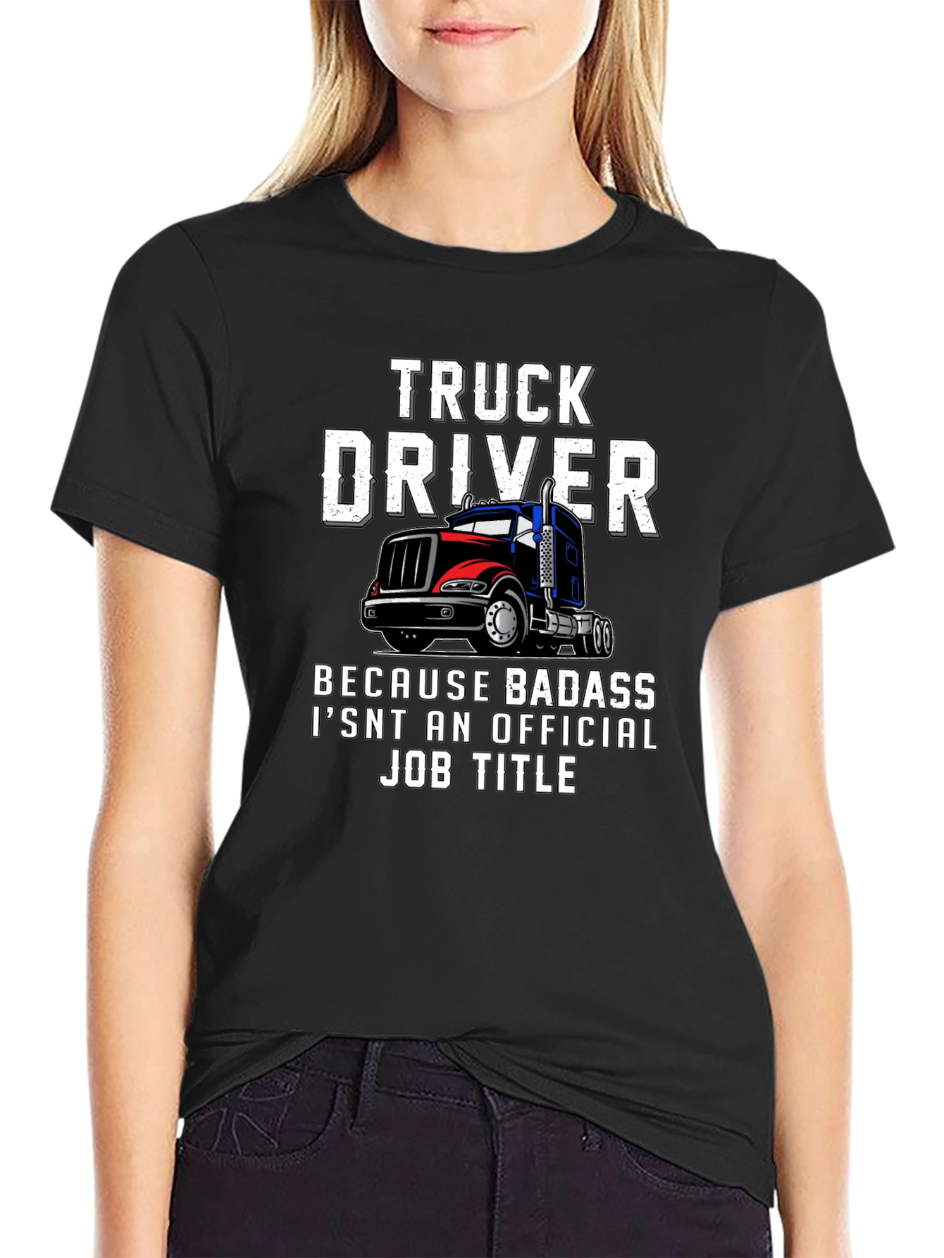 Truck Driver T-Shirt - Because Badass Isnt Official