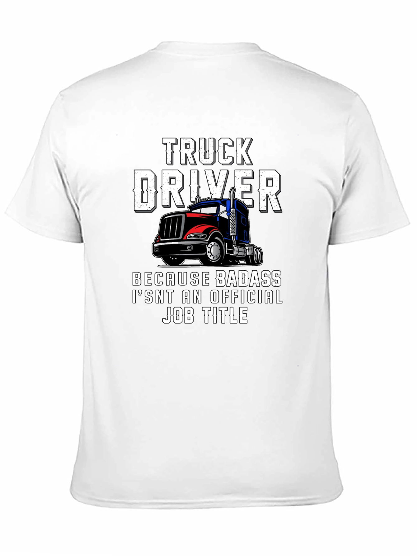Truck Driver T-Shirt - Because Badass Isnt Official