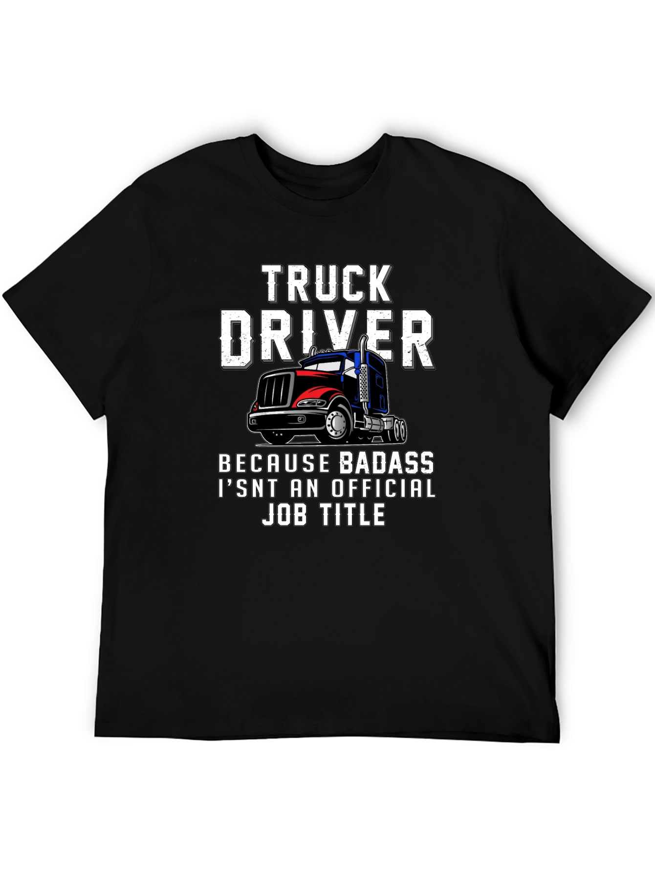 Truck Driver T-Shirt - Because Badass Isnt Official