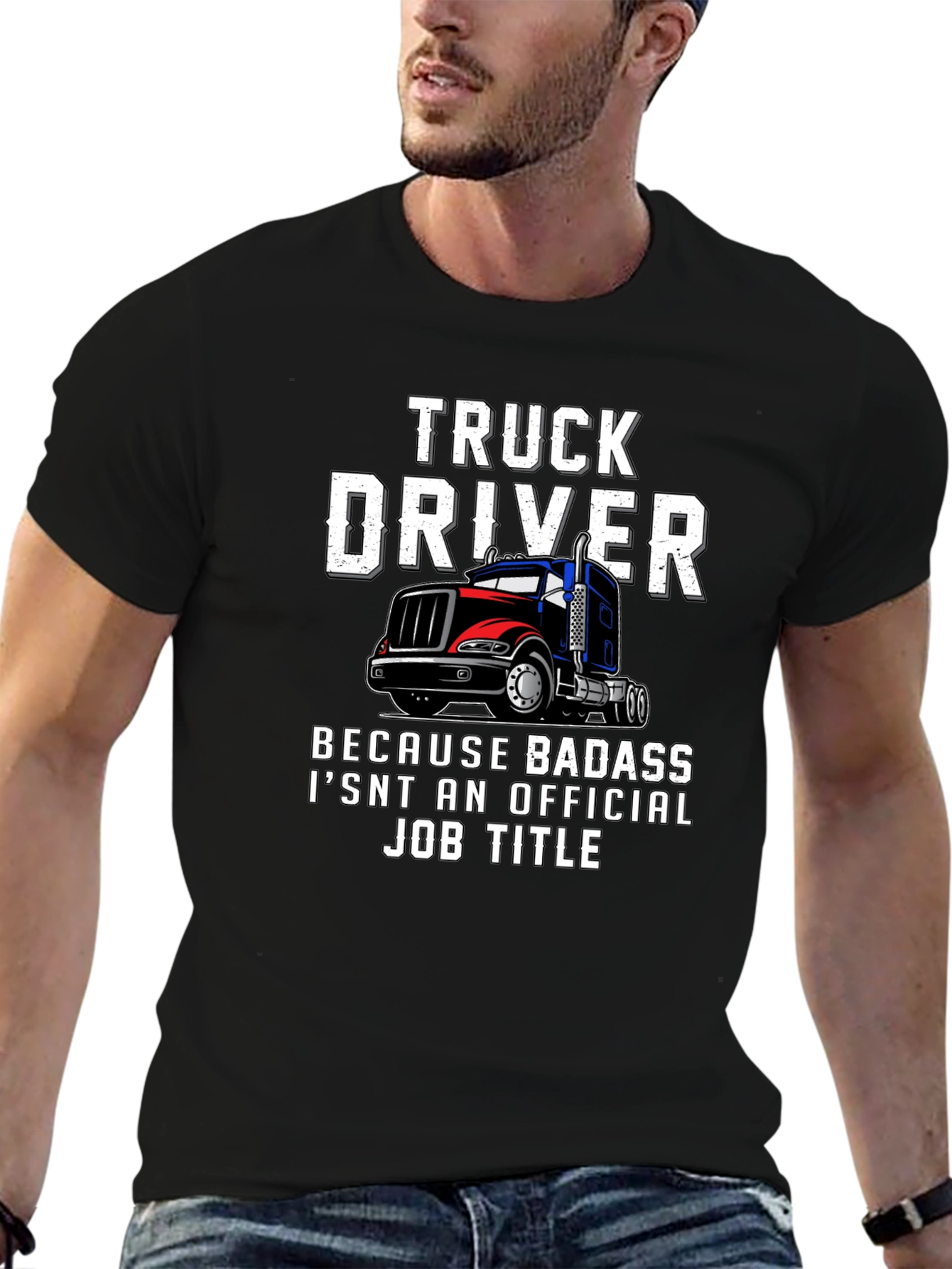 Truck Driver T-Shirt - Because Badass Isnt Official