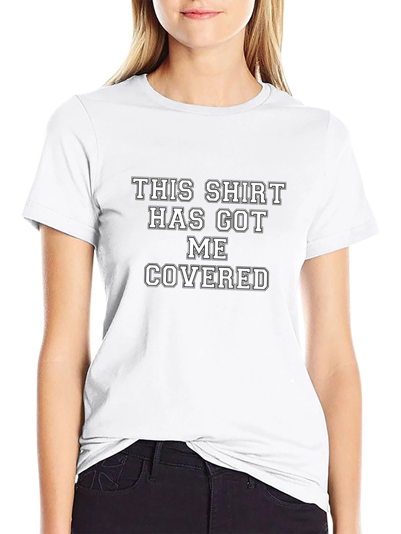 Humorous T-Shirt: This Shirt Has Got Me Covered