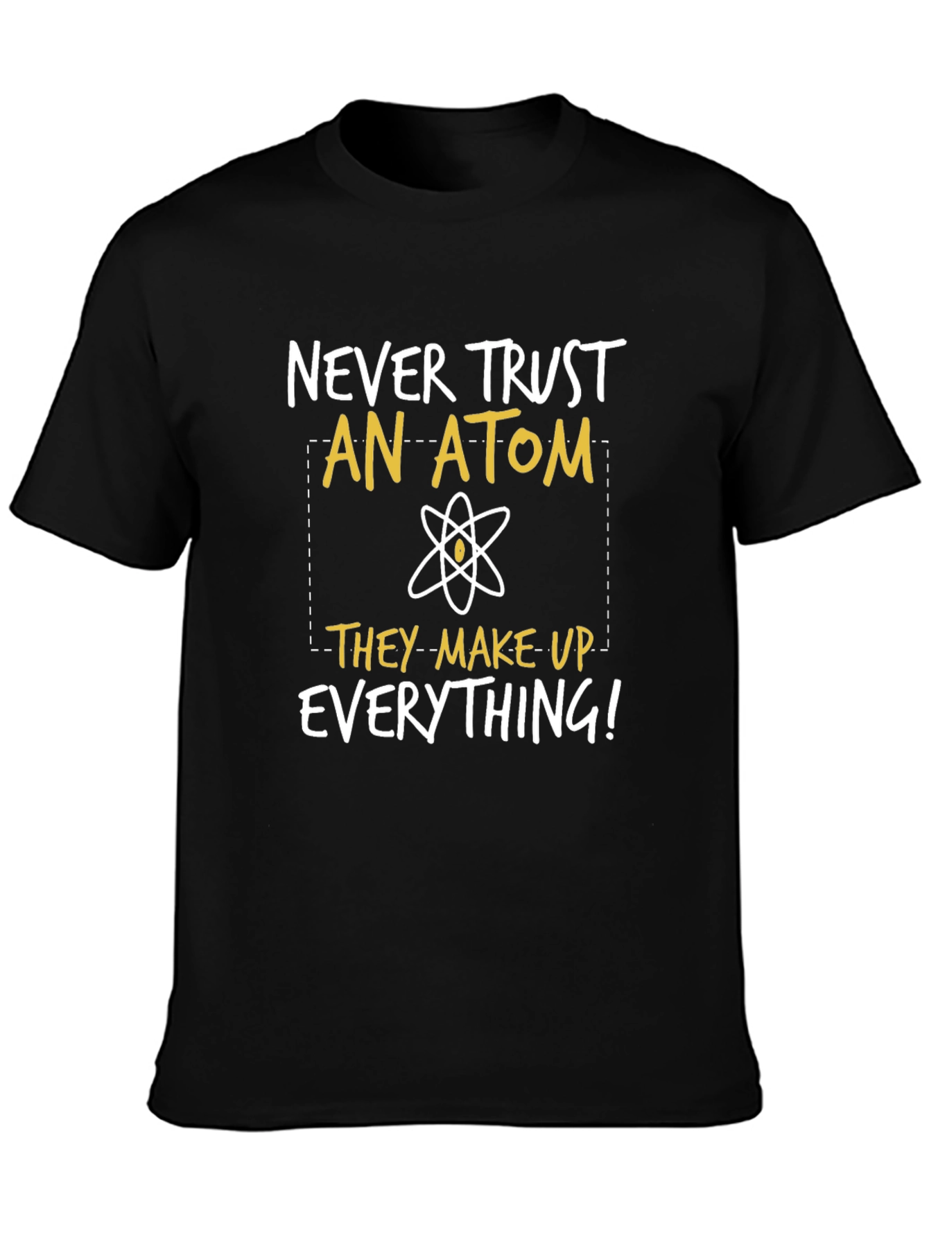 Funny Science T-Shirt: Never Trust An Atom