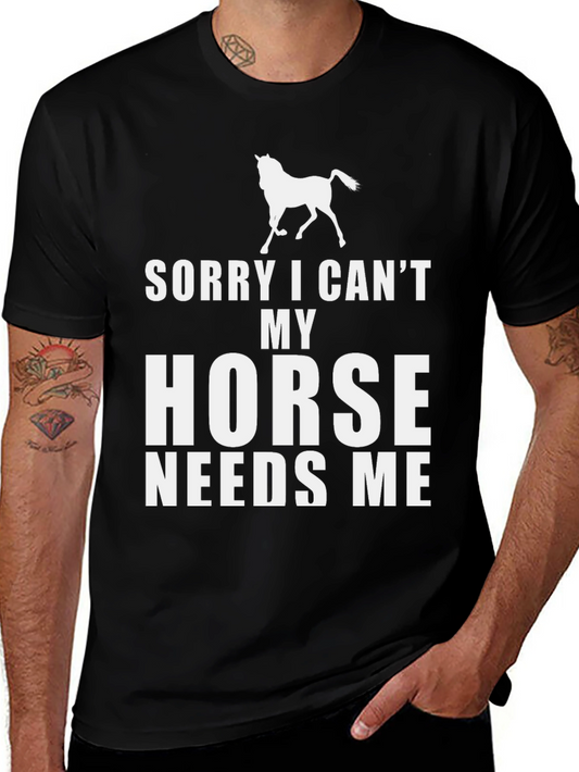 Sorry I Cant My Horse Needs Me T-Shirt