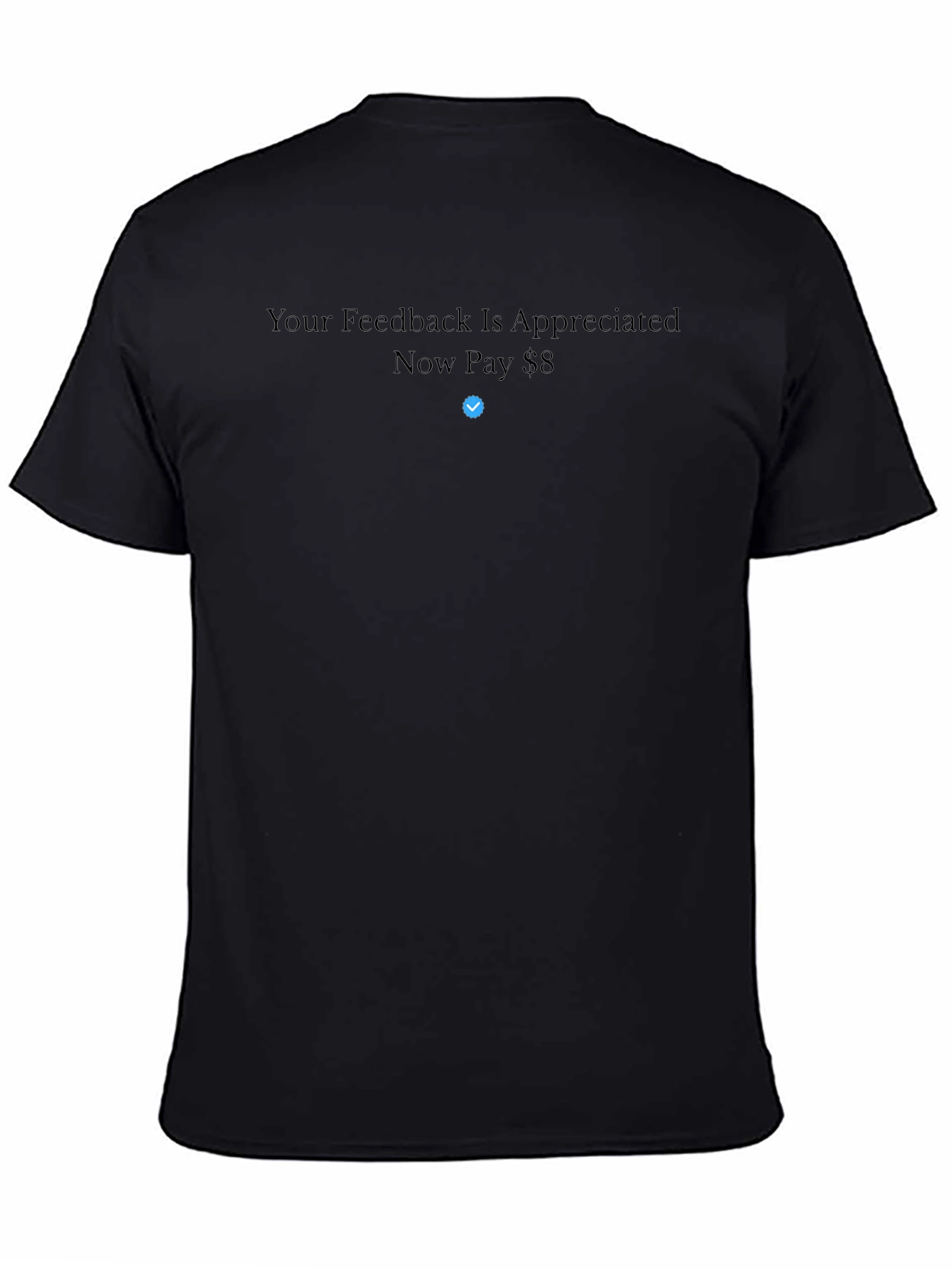 Your Feedback is Appreciated Now Pay $8 T-Shirt