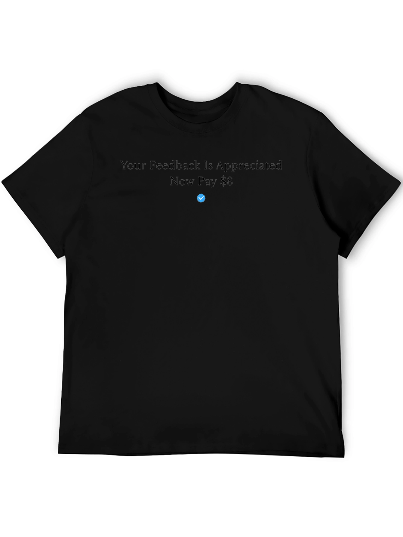 Your Feedback is Appreciated Now Pay $8 T-Shirt