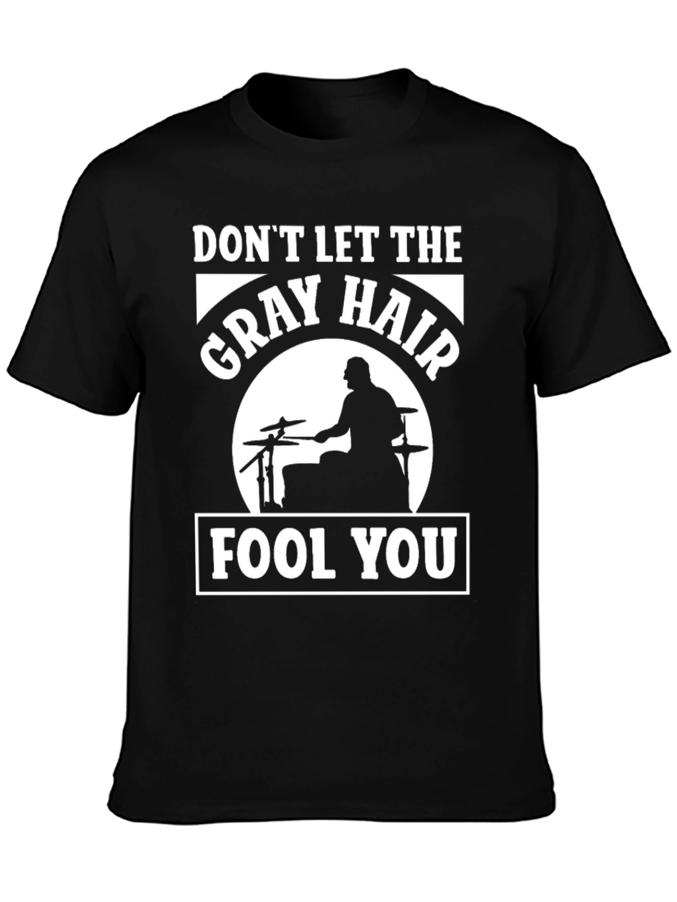 Dont Let The Gray Hair Fool You Drummer T-Shirt