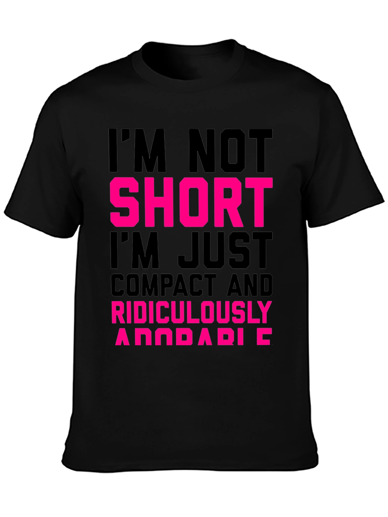 Im Not Short T-Shirt - Funny Novelty Tee
