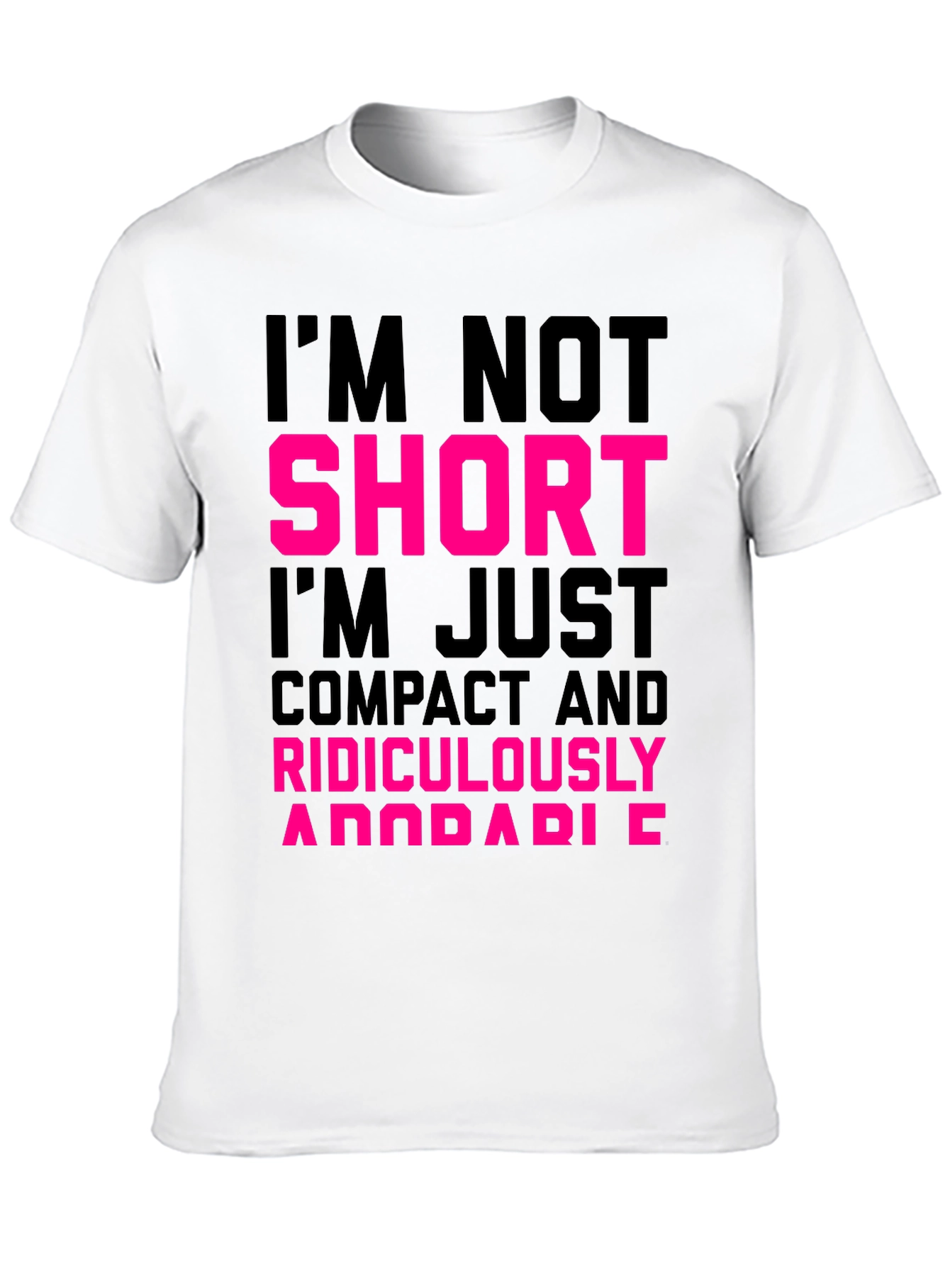 Im Not Short T-Shirt - Funny Novelty Tee