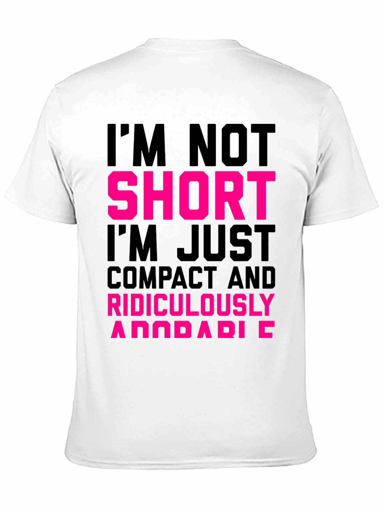 Im Not Short T-Shirt - Funny Novelty Tee