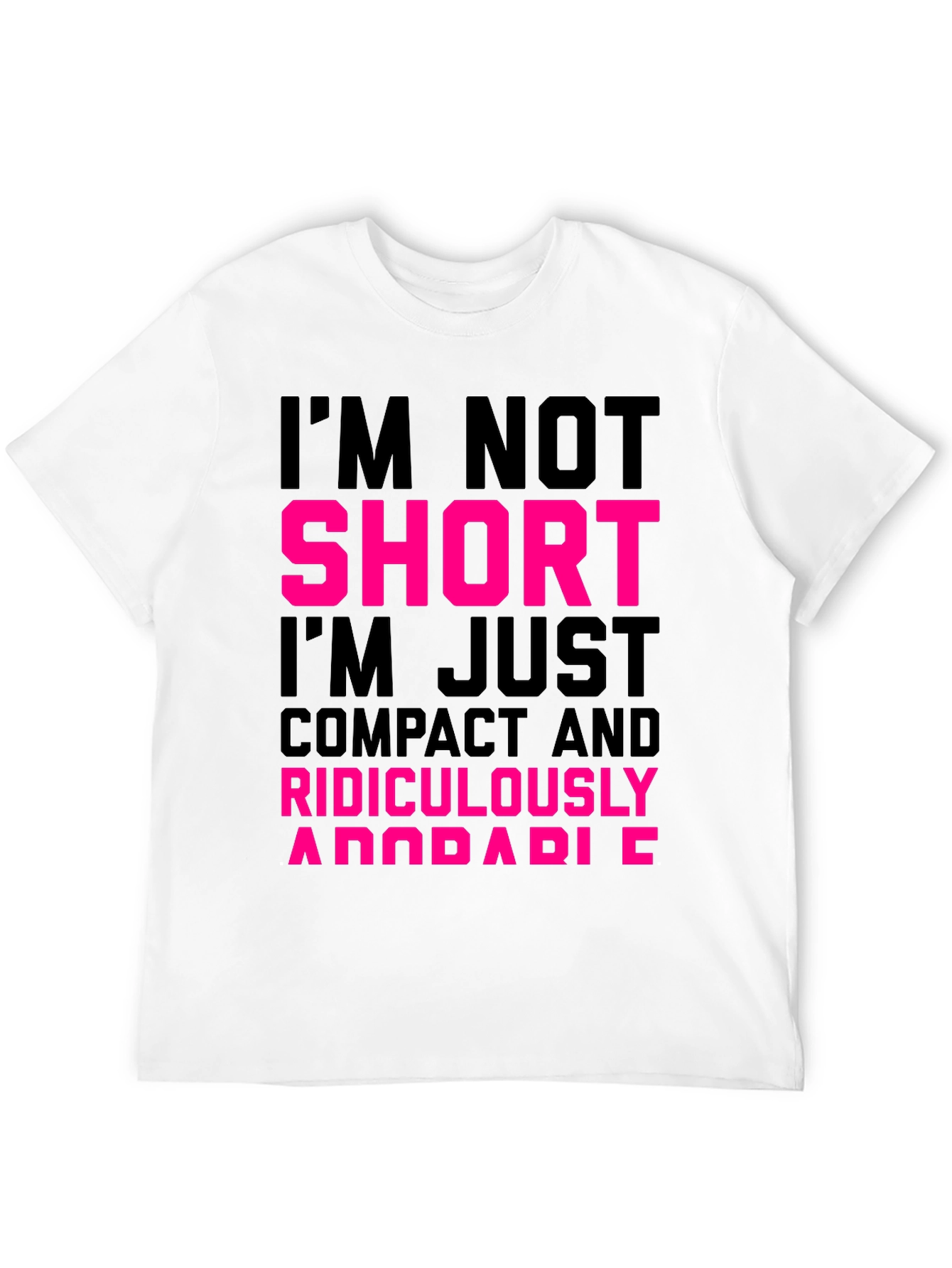 Im Not Short T-Shirt - Funny Novelty Tee