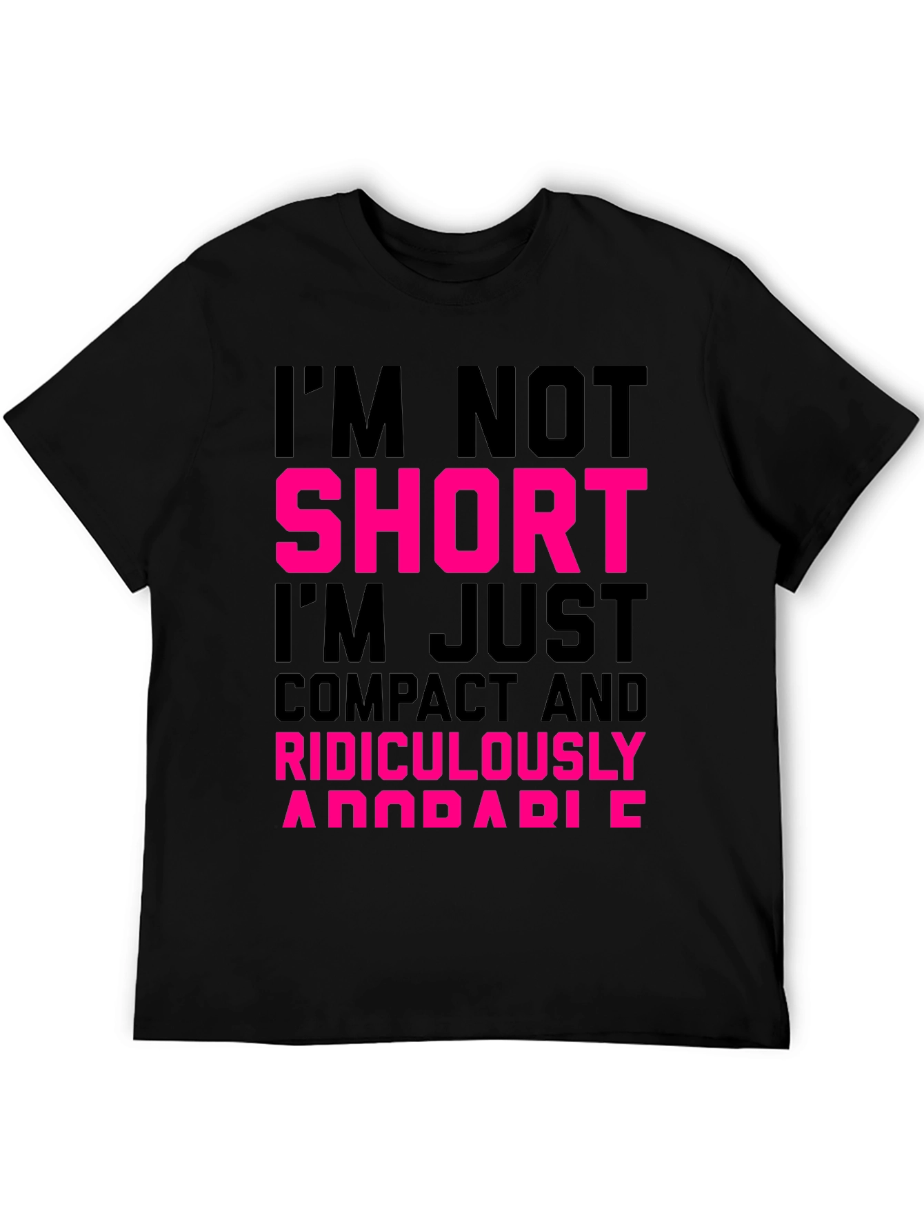 Im Not Short T-Shirt - Funny Novelty Tee