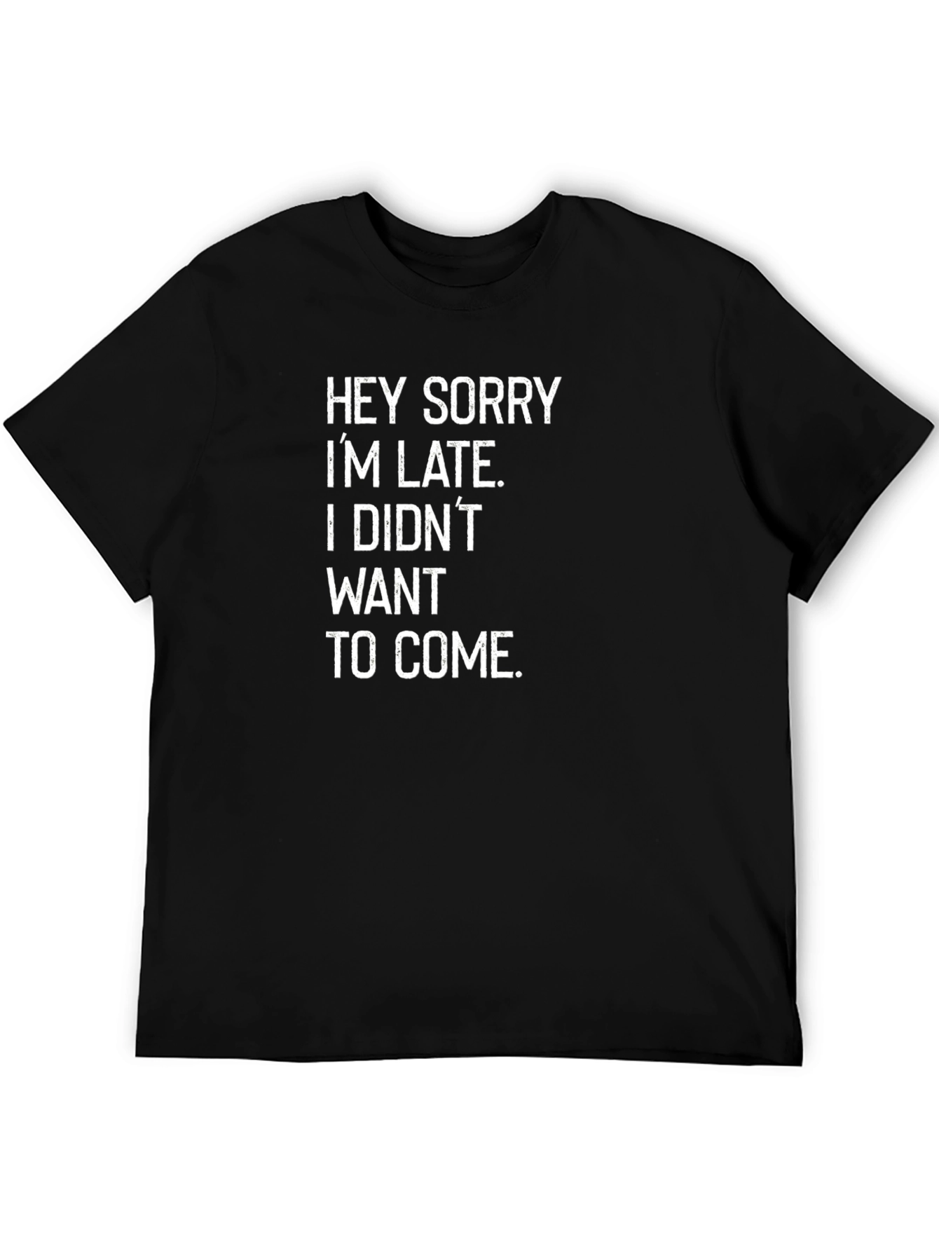 Funny Sarcastic T-Shirt - Hey Sorry Im Late