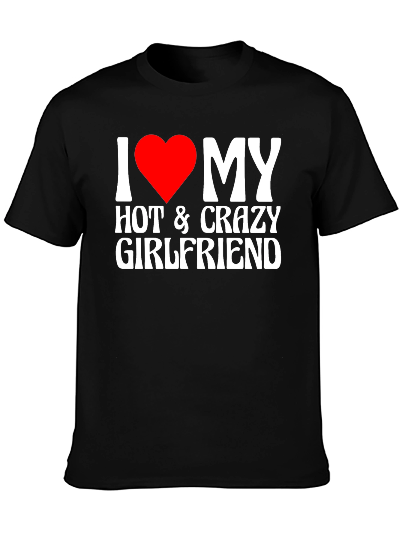 I Heart My Hot & Crazy Girlfriend T-Shirt