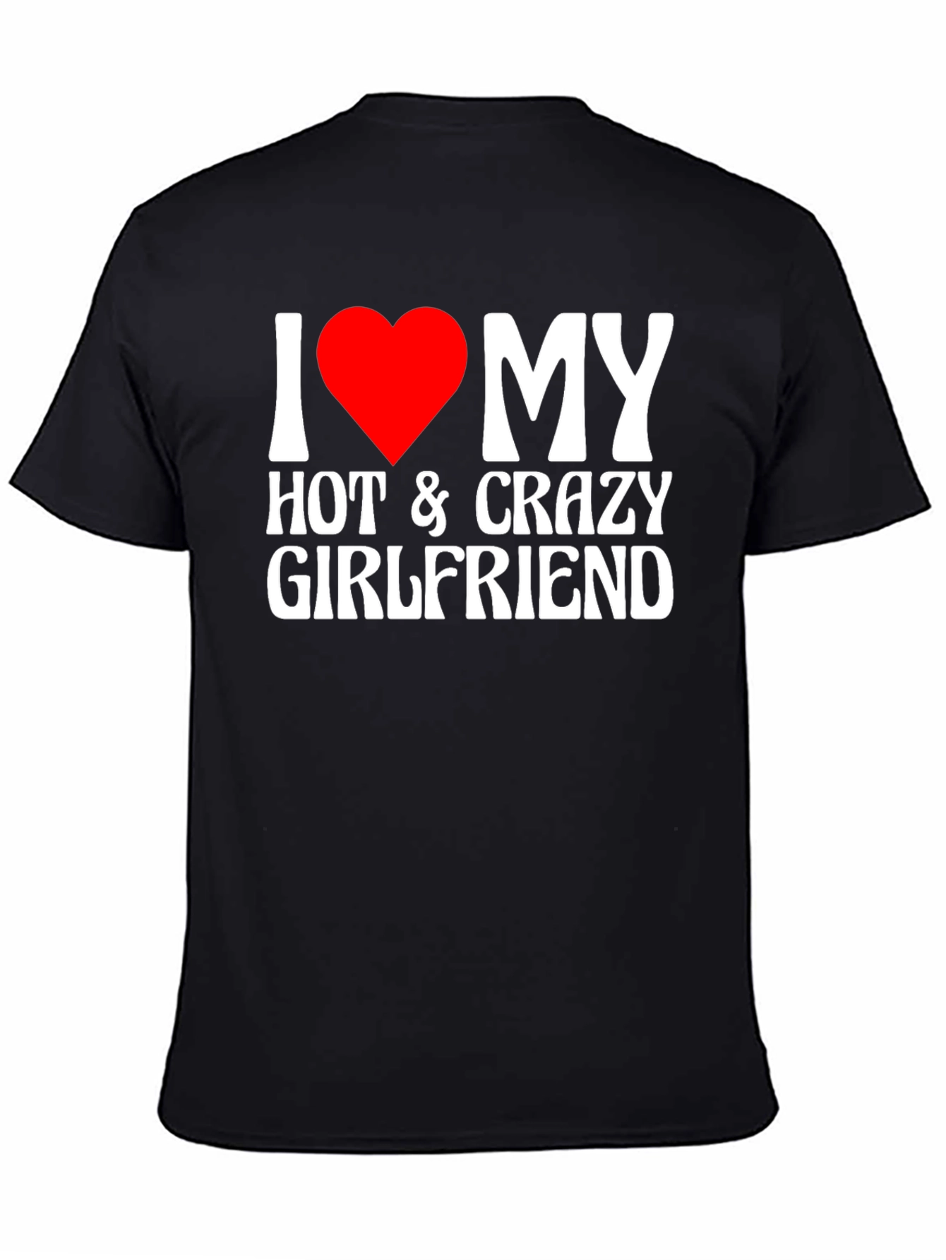 I Heart My Hot & Crazy Girlfriend T-Shirt