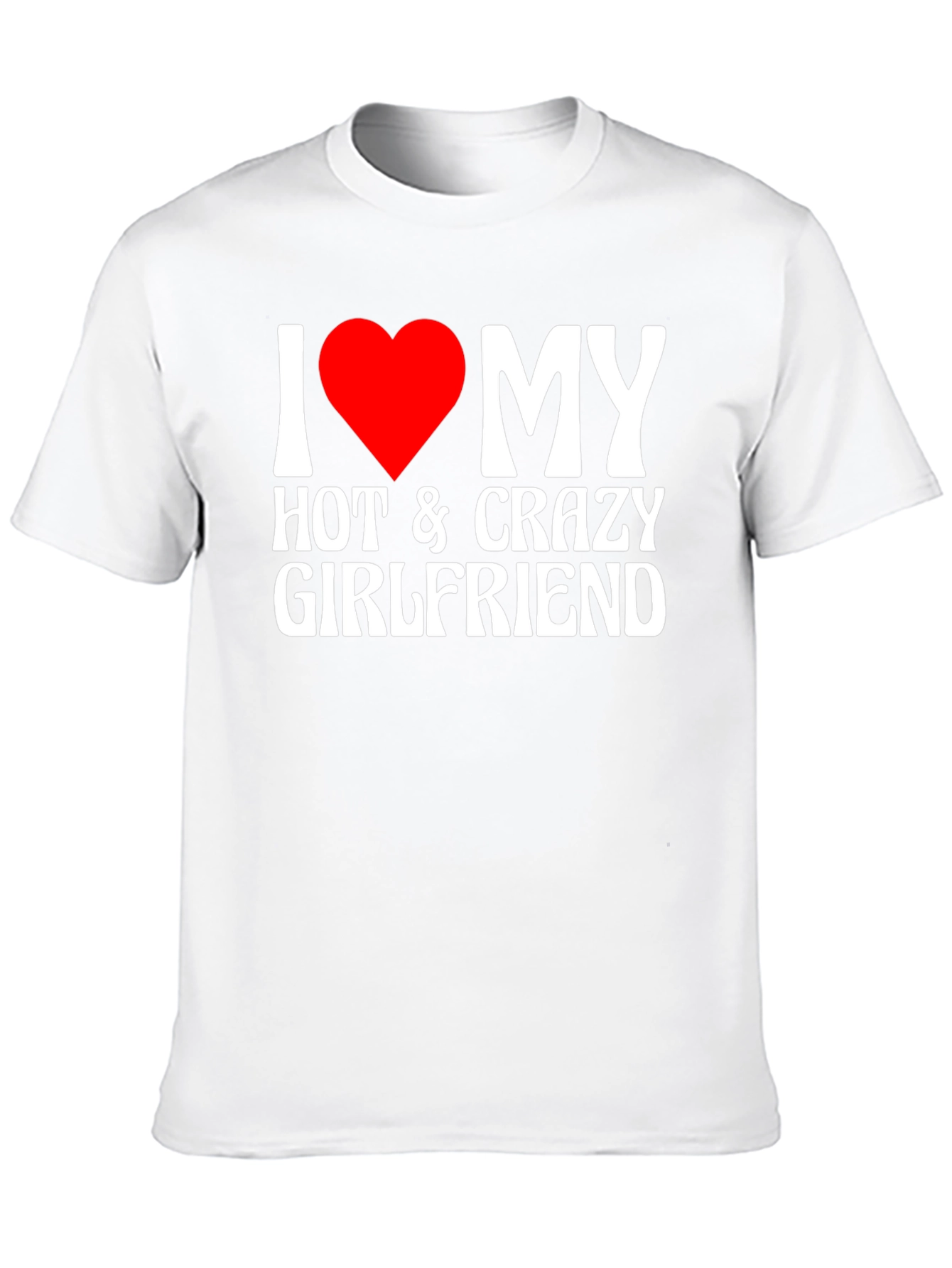 I Heart My Hot & Crazy Girlfriend T-Shirt