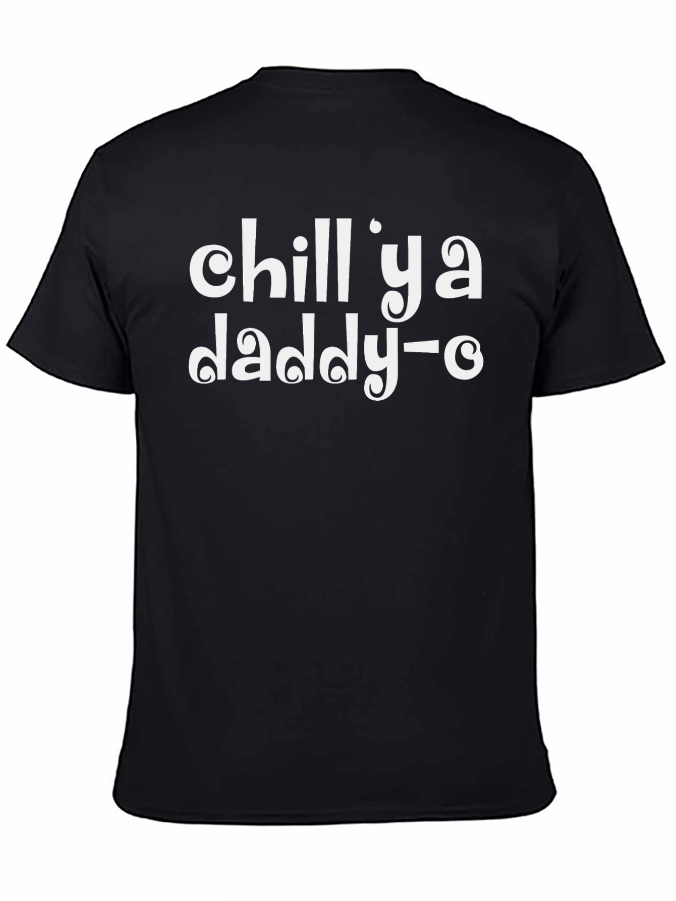 Chill Ya Daddy-O Black T-Shirt