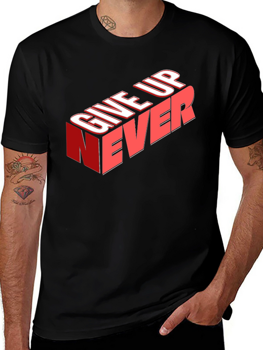 Give Up Never Graphic Tee - Motivational T-Shirt