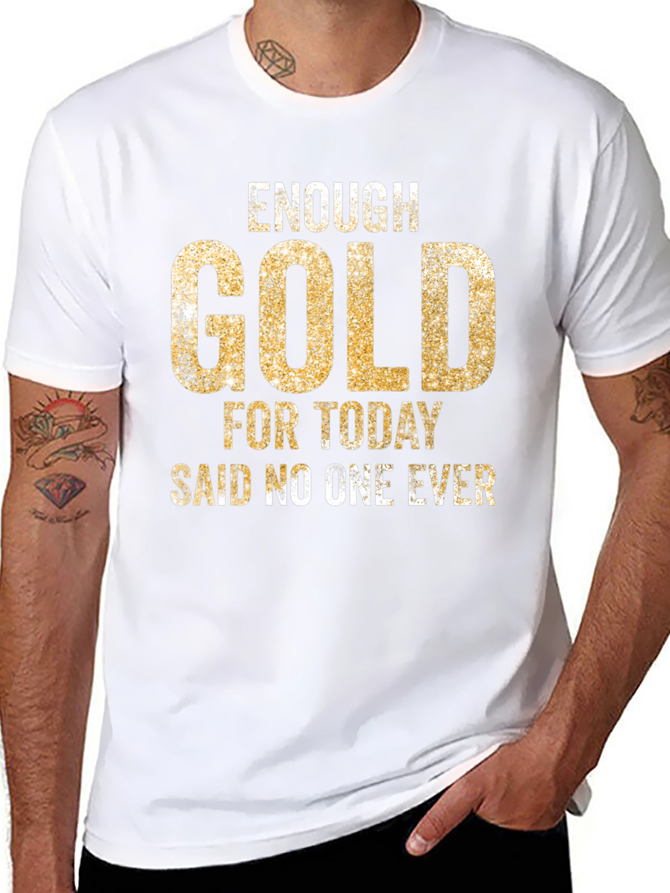 Enough Gold T-Shirt - Funny Graphic Tee