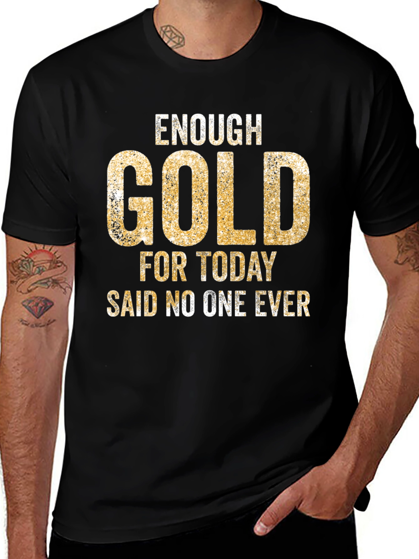 Enough Gold T-Shirt - Funny Graphic Tee