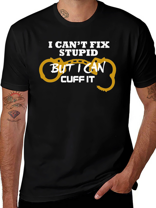 I Cant Fix Stupid Cuff It T-Shirt