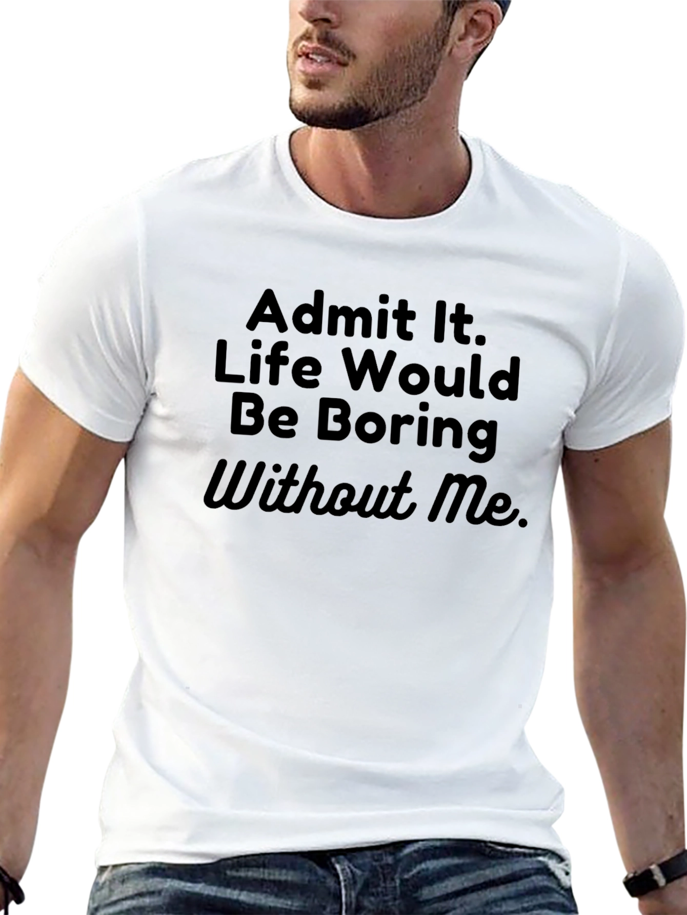 Funny Sarcastic T-Shirt - Admit It Life Boring
