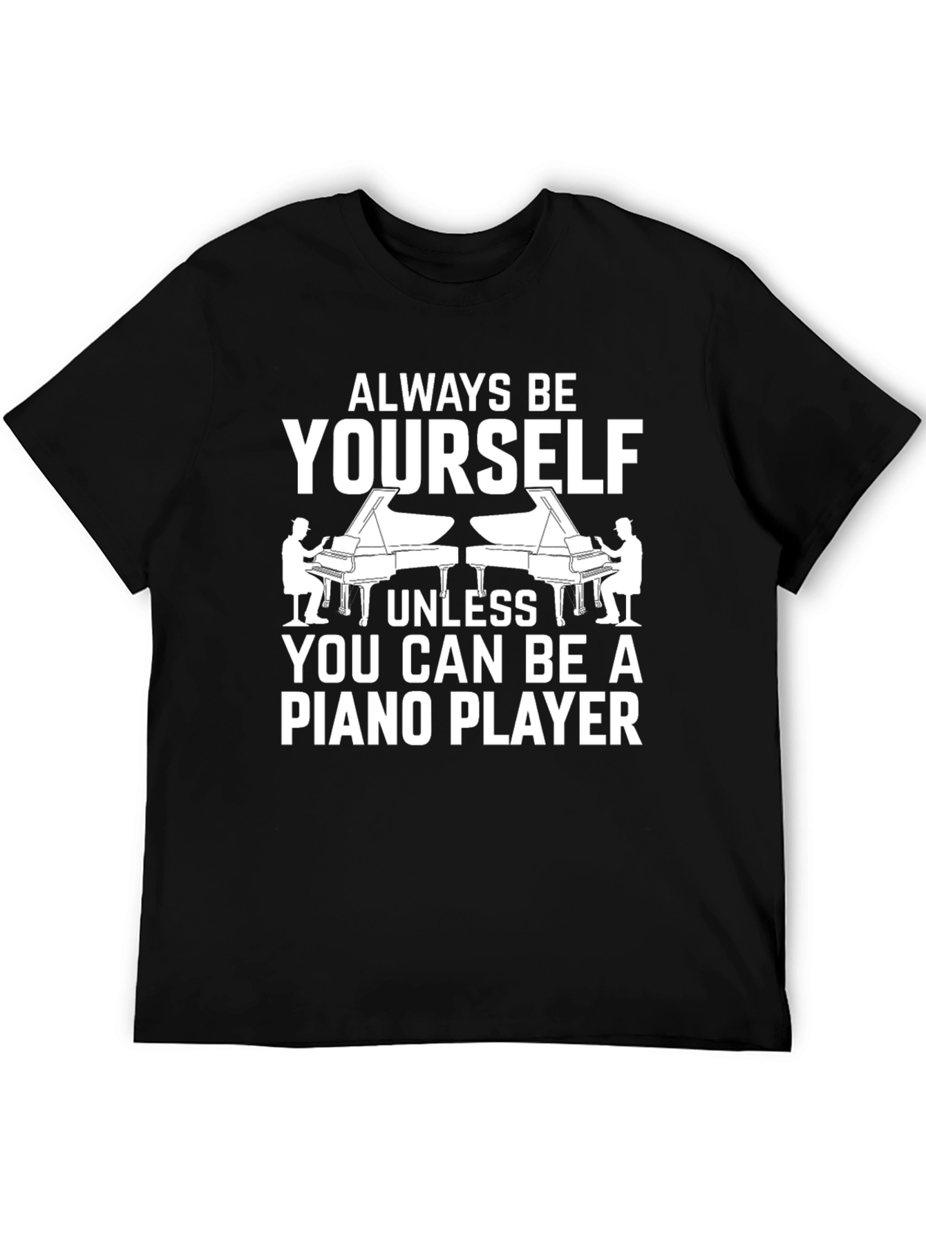 Always Be Yourself Piano Player Graphic T-Shirt